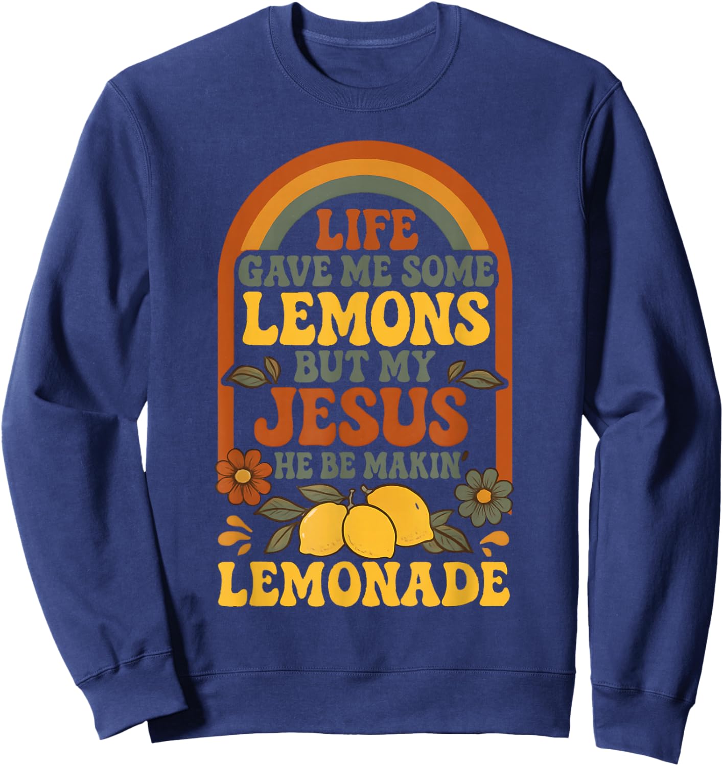 Life Gave Me Lemons But My Jesus Makes Lemonade Sweatshirt - Sweatshirt | Navy