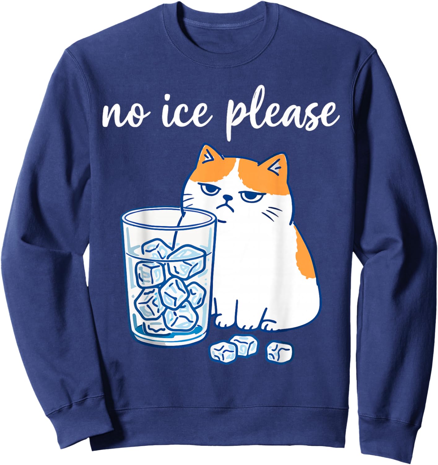 No Ice Please Funny Cat Meme Men Women Sweatshirt - Sweatshirt | Navy