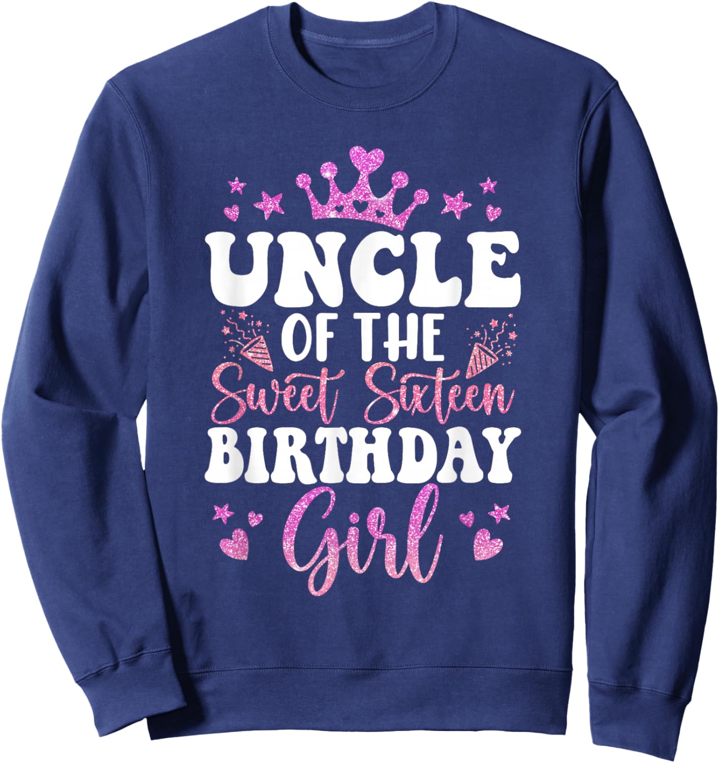 Uncle of The Sweet Sixteen Bday Girl 16th Pink Crown Sweatshirt - Sweatshirt | Navy