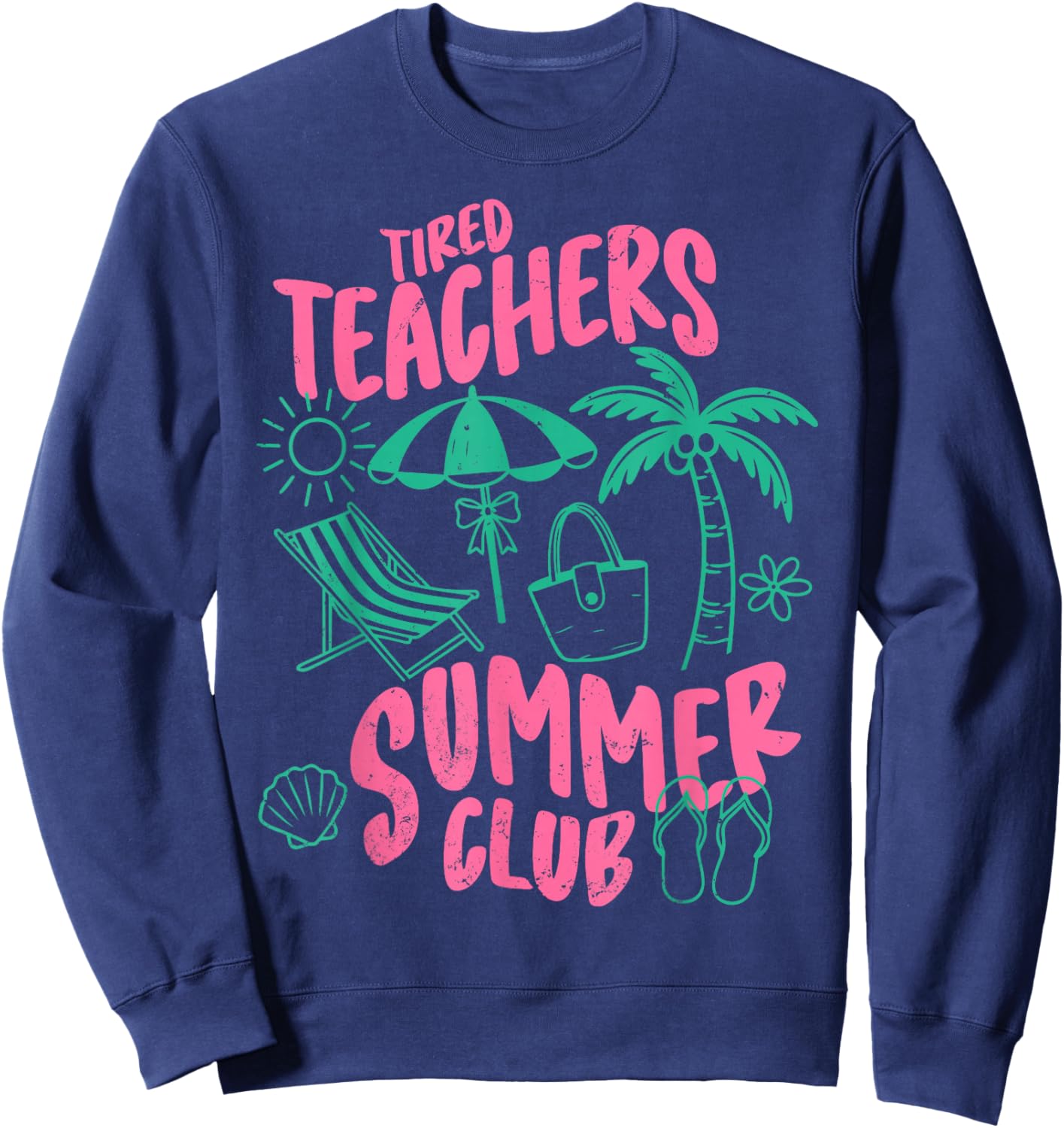 Tired Teachers Summer Club Last Day of School End of Year Sweatshirt - Sweatshirt | Navy