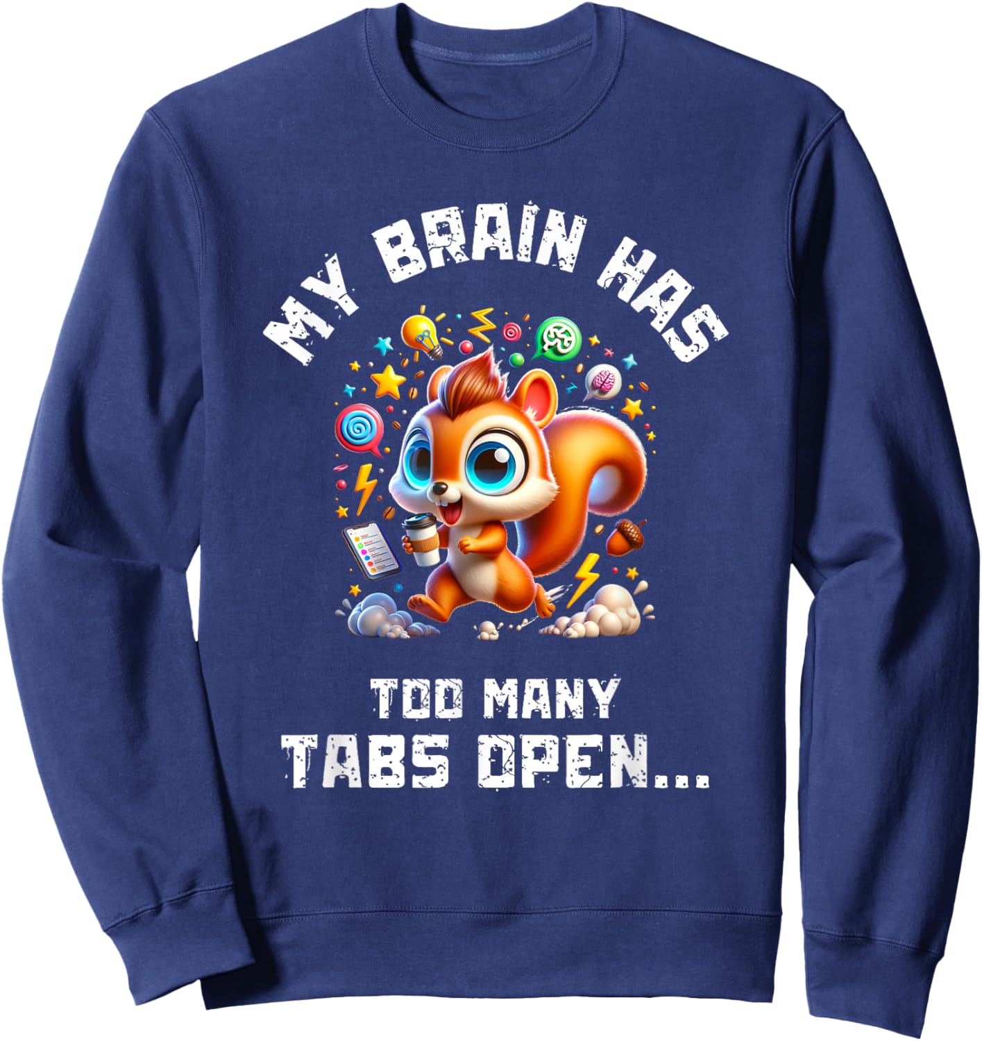 ADHD Squirrel My Brain Has Too Many Tabs Open Humor Gift Sweatshirt - Sweatshirt | Navy