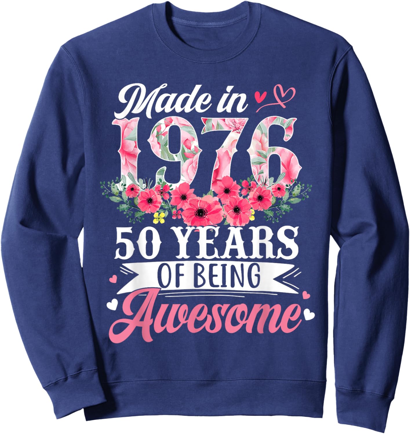 50th Birthday Women Born in 1976 Floral 50 Years Old Gifts Sweatshirt - Sweatshirt | Navy