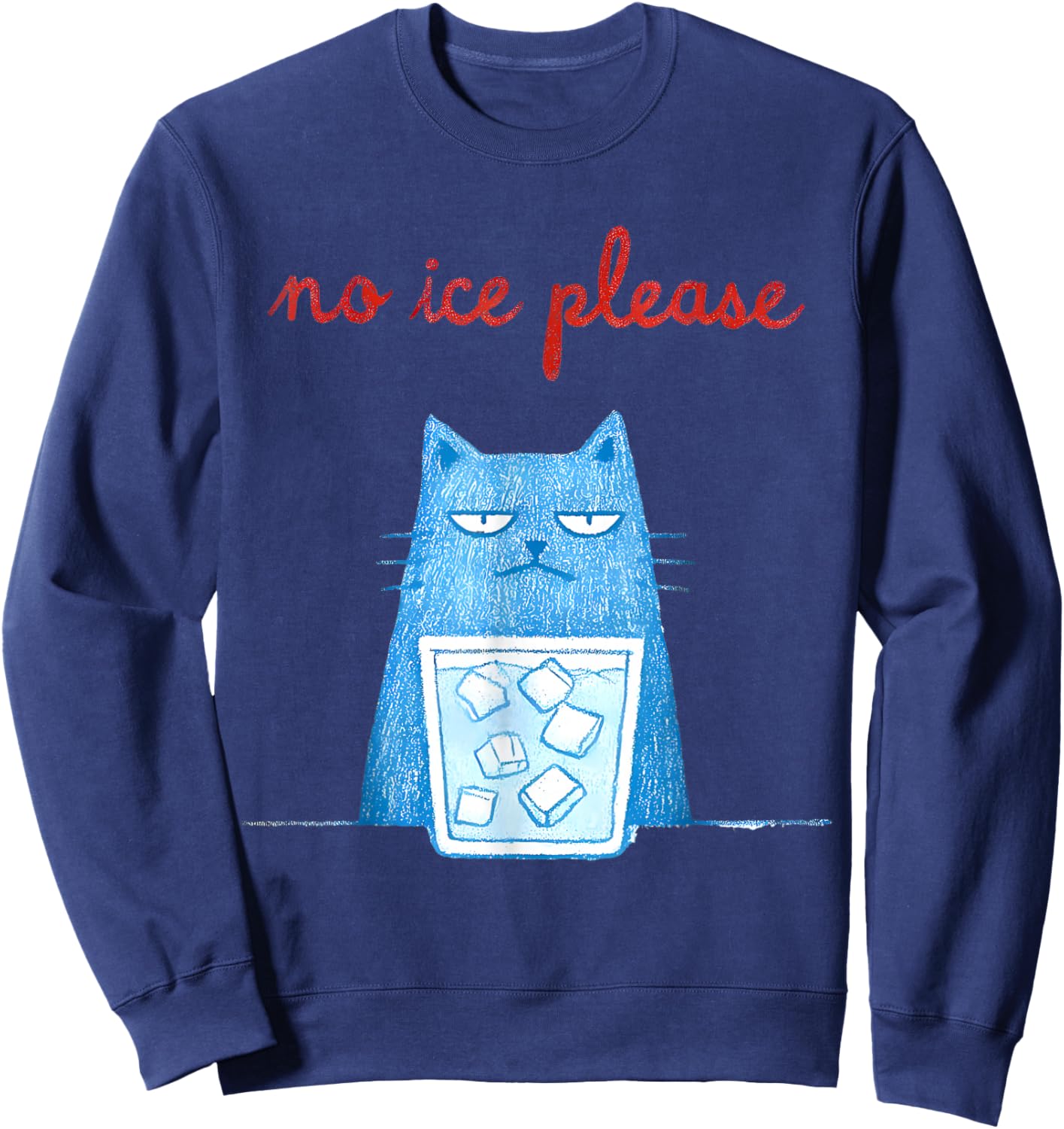 No Ice Please Funny Cat Meme Men Women Sweatshirt - Sweatshirt | Navy