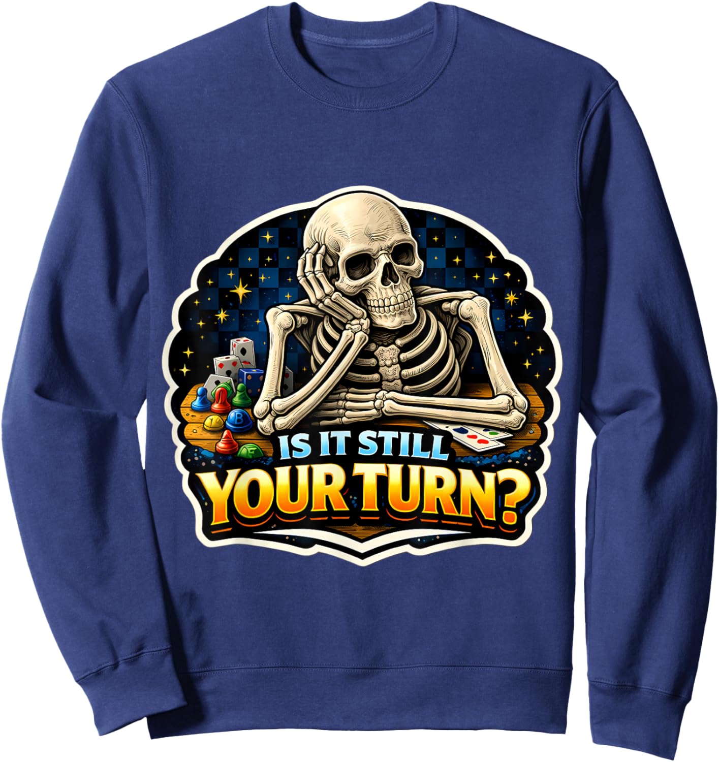 is It Still Your Turn? Funny Board Game Lover Boardgame Joke Sweatshirt - Sweatshirt | Navy
