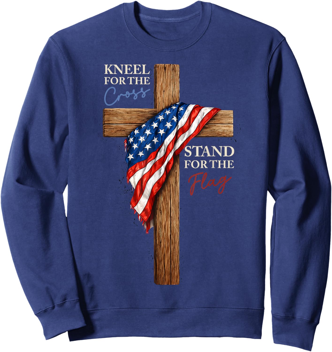 Kneel for The Cross Stand for The Flag Christian Patriotic Sweatshirt - Sweatshirt | Navy