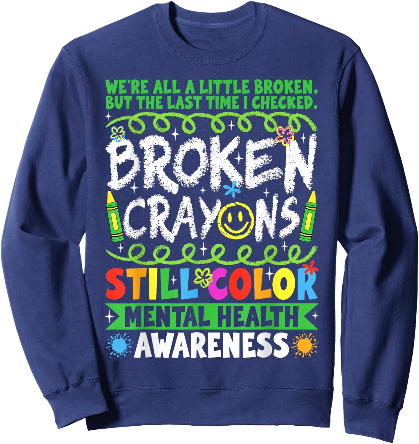 Broken Crayons Still Color Mental Health Matters Awareness Sweatshirt - Sweatshirt | Navy