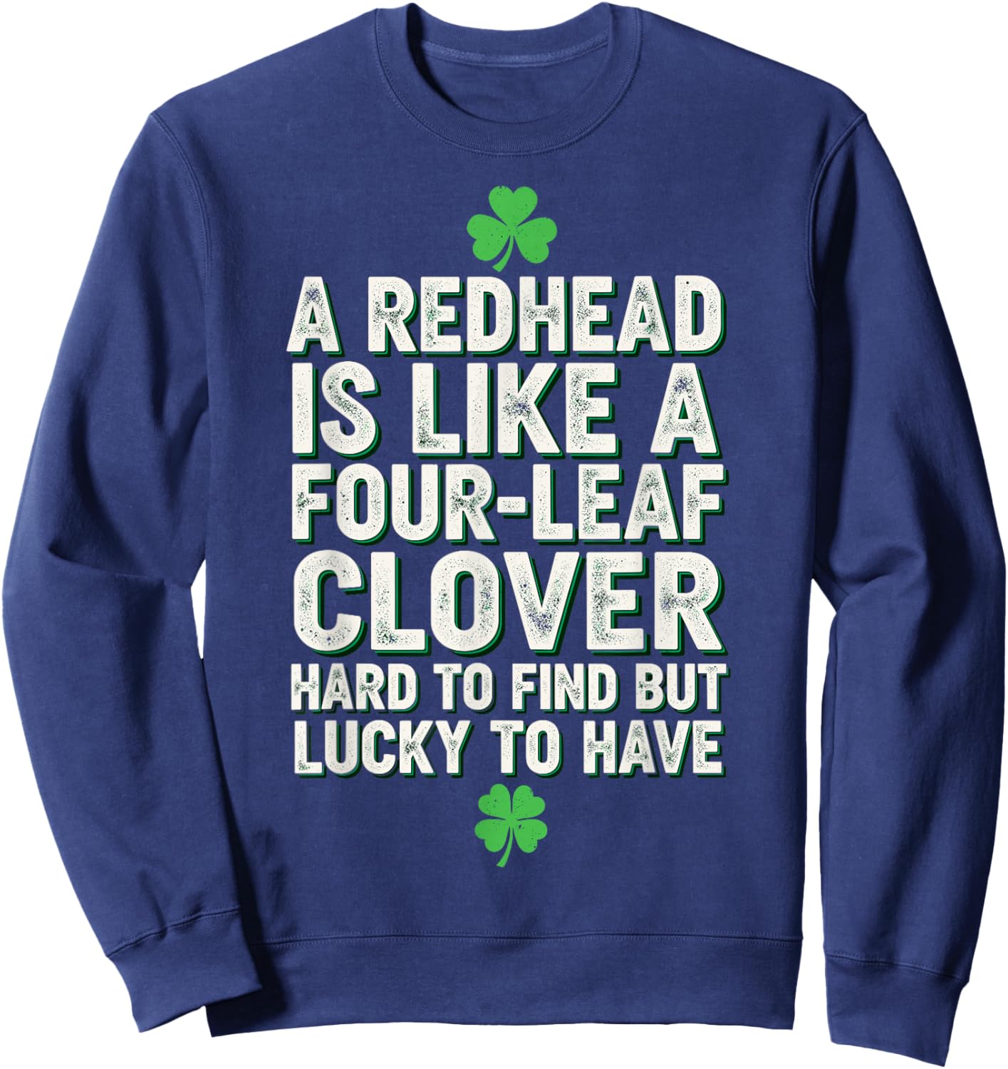 St.Patricks Day Redhead Hard to find but Lucky to Have Sweatshirt - Sweatshirt | Navy