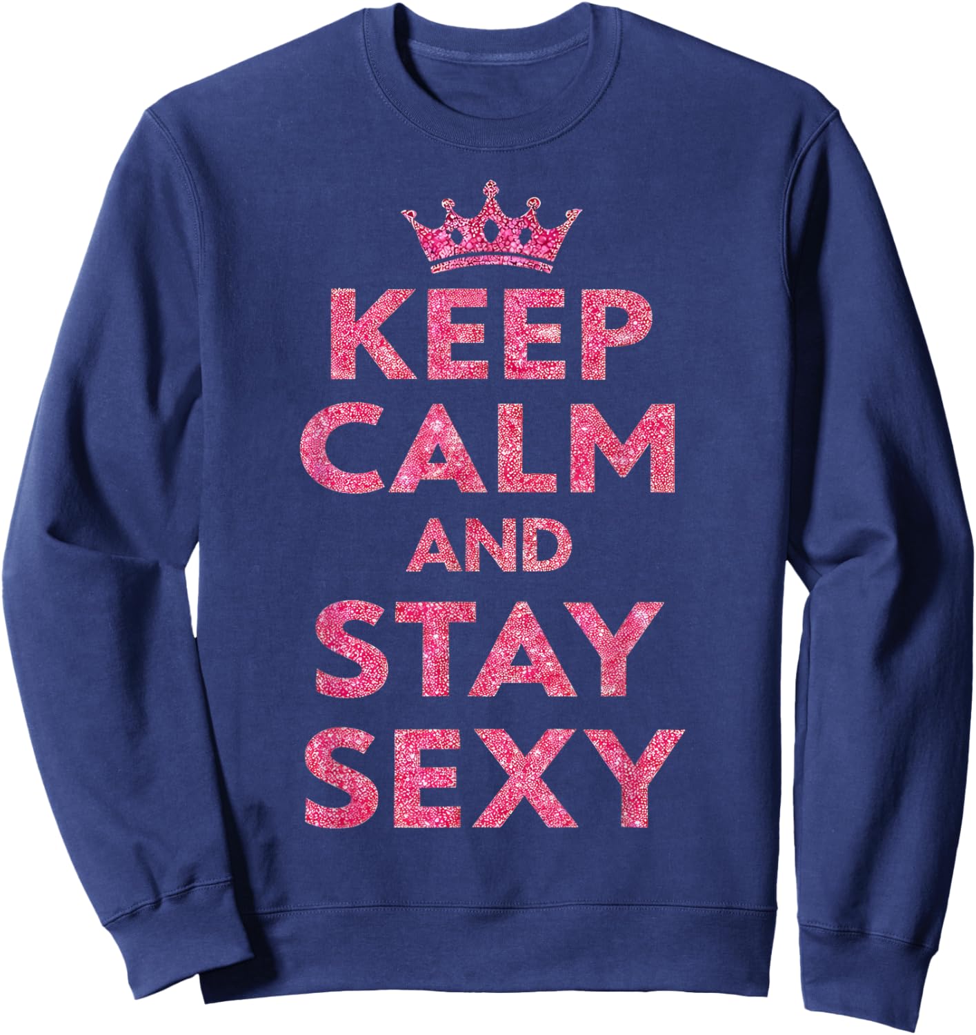 Keep Calm and Stay Sexy Sweatshirt - Sweatshirt | Navy