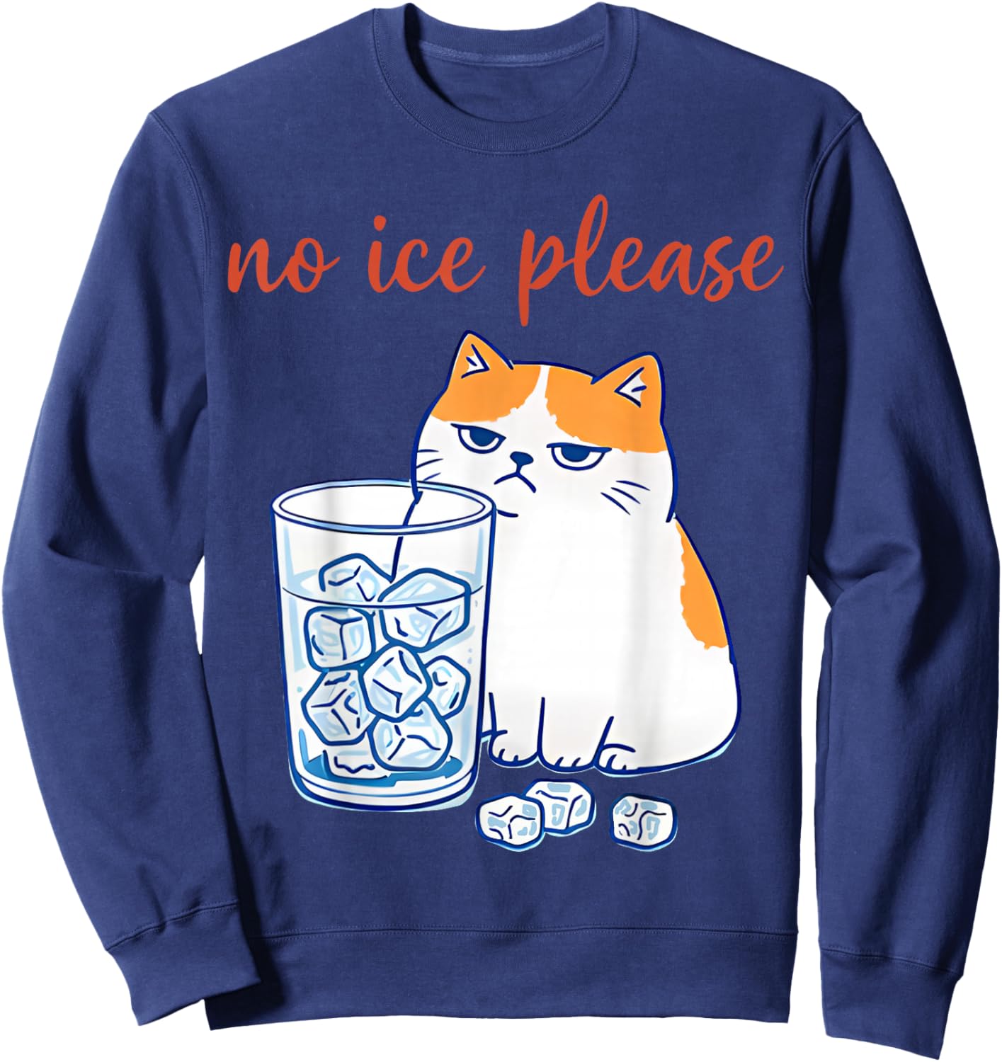 No Ice Please Funny Cat Meme Men Women Sweatshirt - Sweatshirt | Navy
