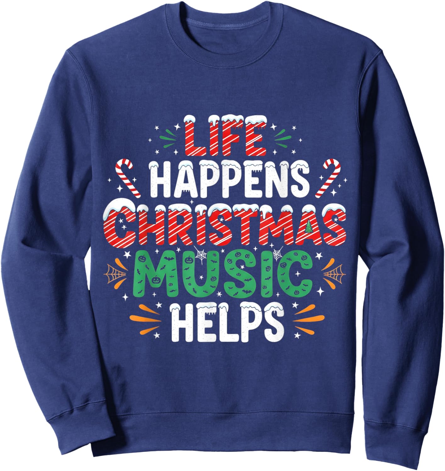 Life Happens Christmas Music Helps Funny Holiday Sweatshirt - Sweatshirt | Navy