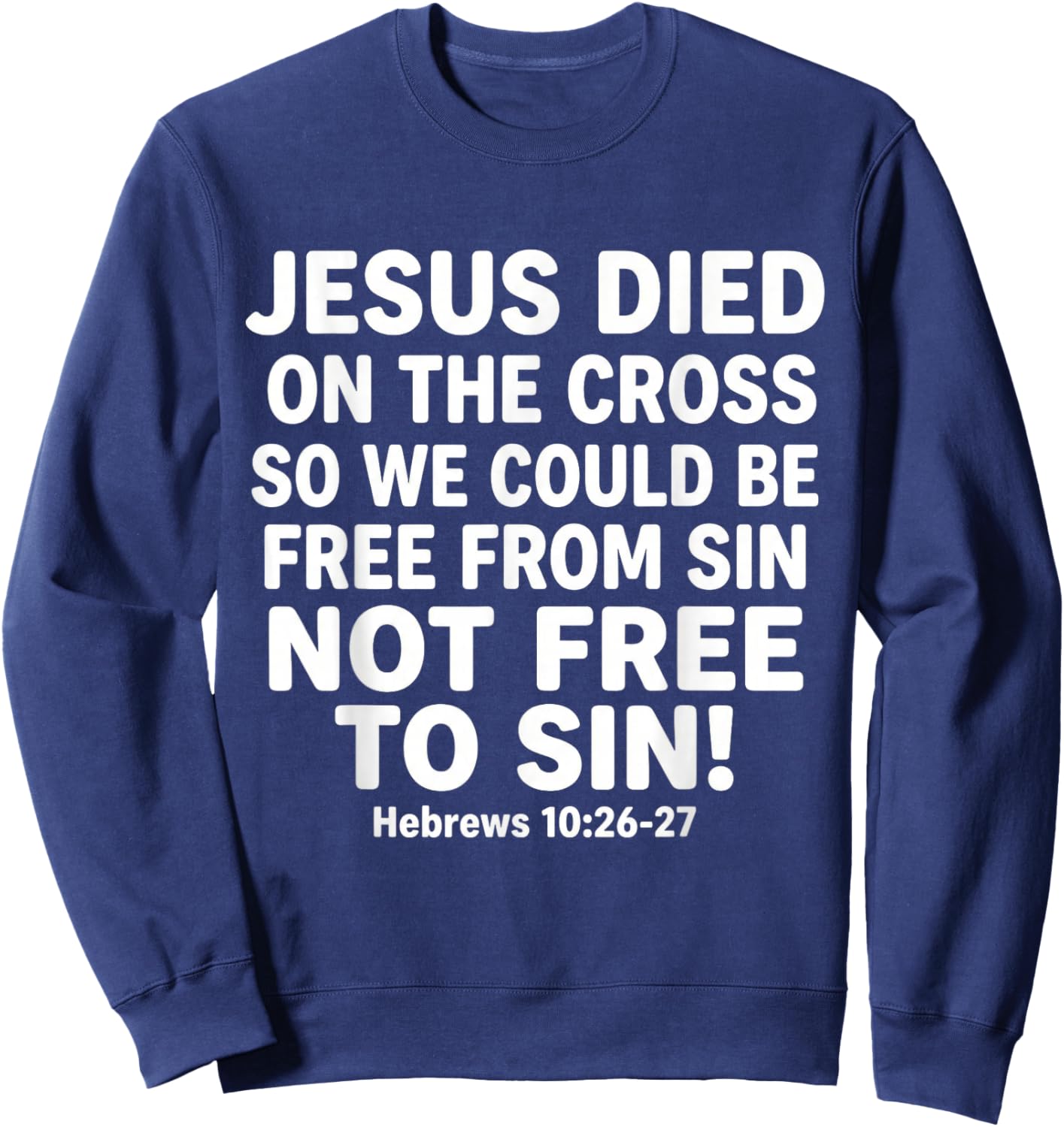 Jesus Died On The Cross So We Could Be Free God Christian Sweatshirt - Sweatshirt | Navy