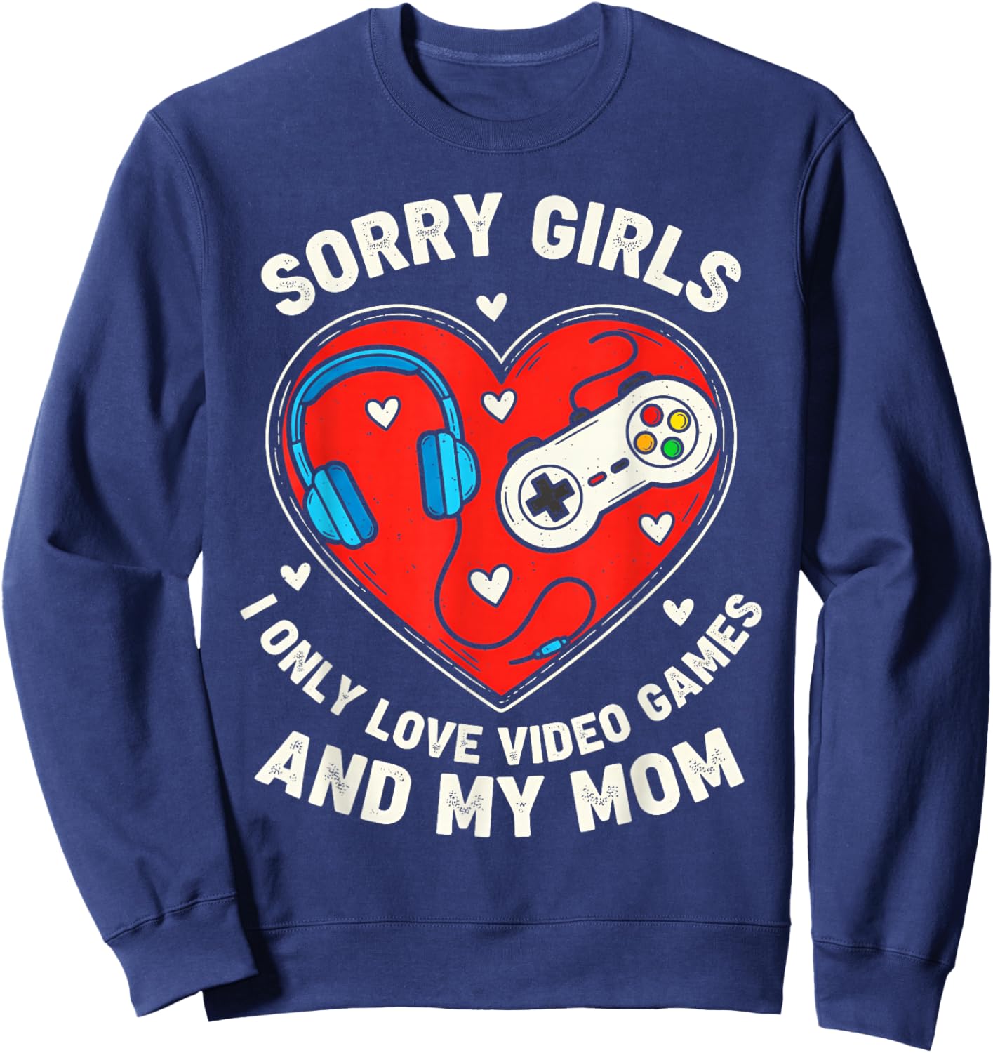 Sorry Girls I Love Video Game and Mom Valentines Kids Boys Sweatshirt - Sweatshirt | Navy