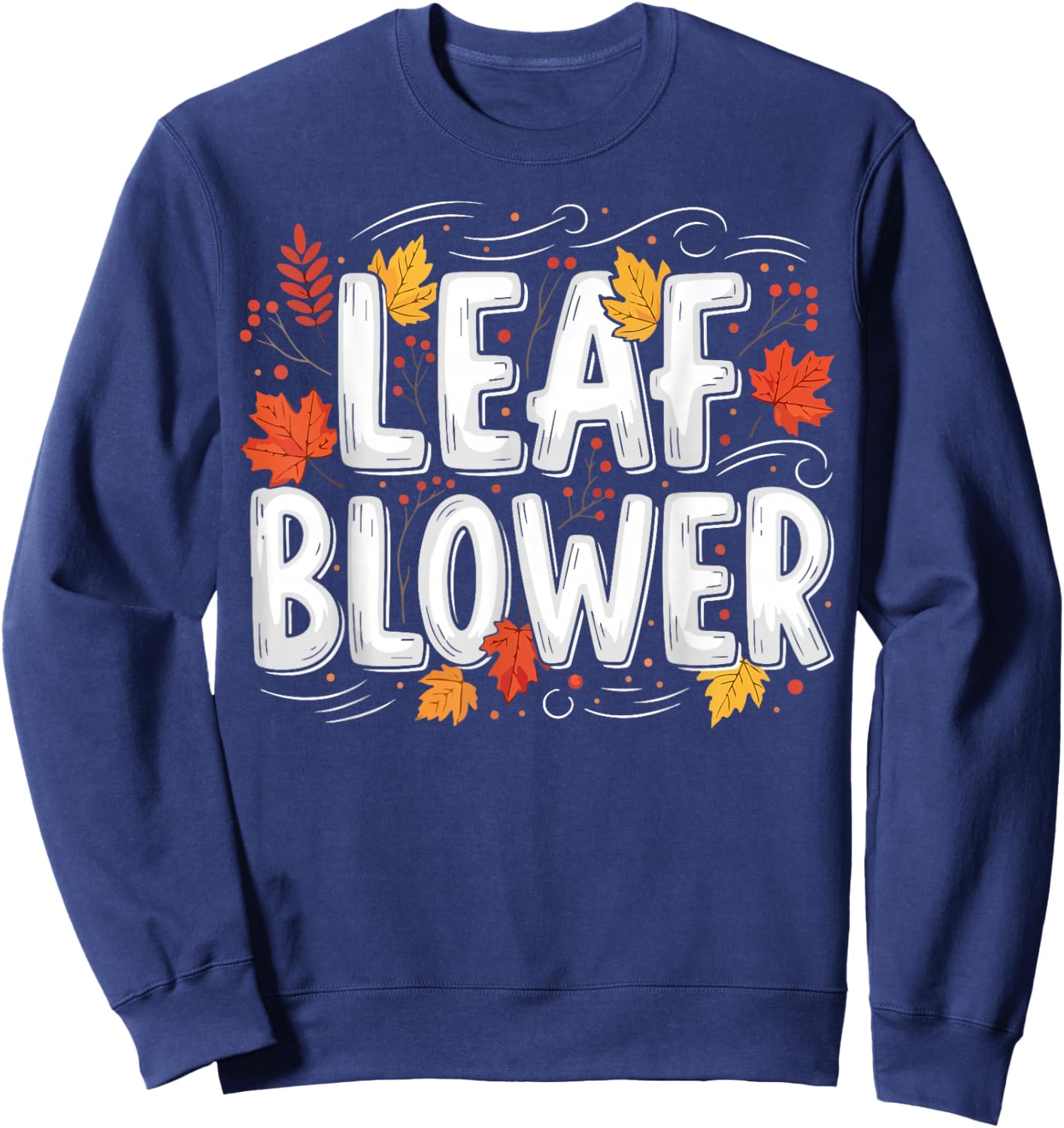 Leaf Blower Funny Autumn Season Falling Leaves Cleanup Sweatshirt - Sweatshirt | Navy