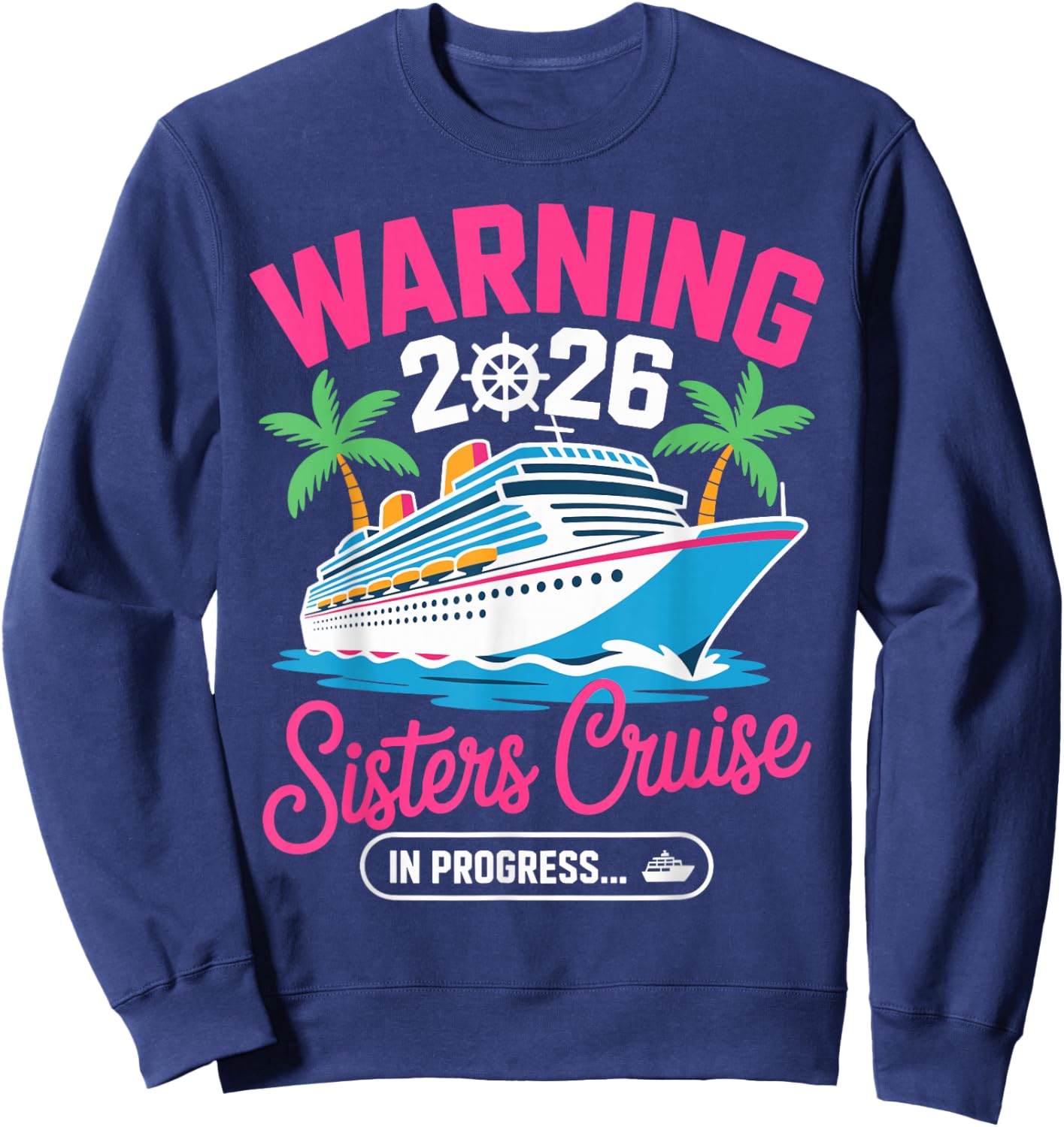 Warning Sisters Cruise in Progress 2026 Sweatshirt - Sweatshirt | Navy
