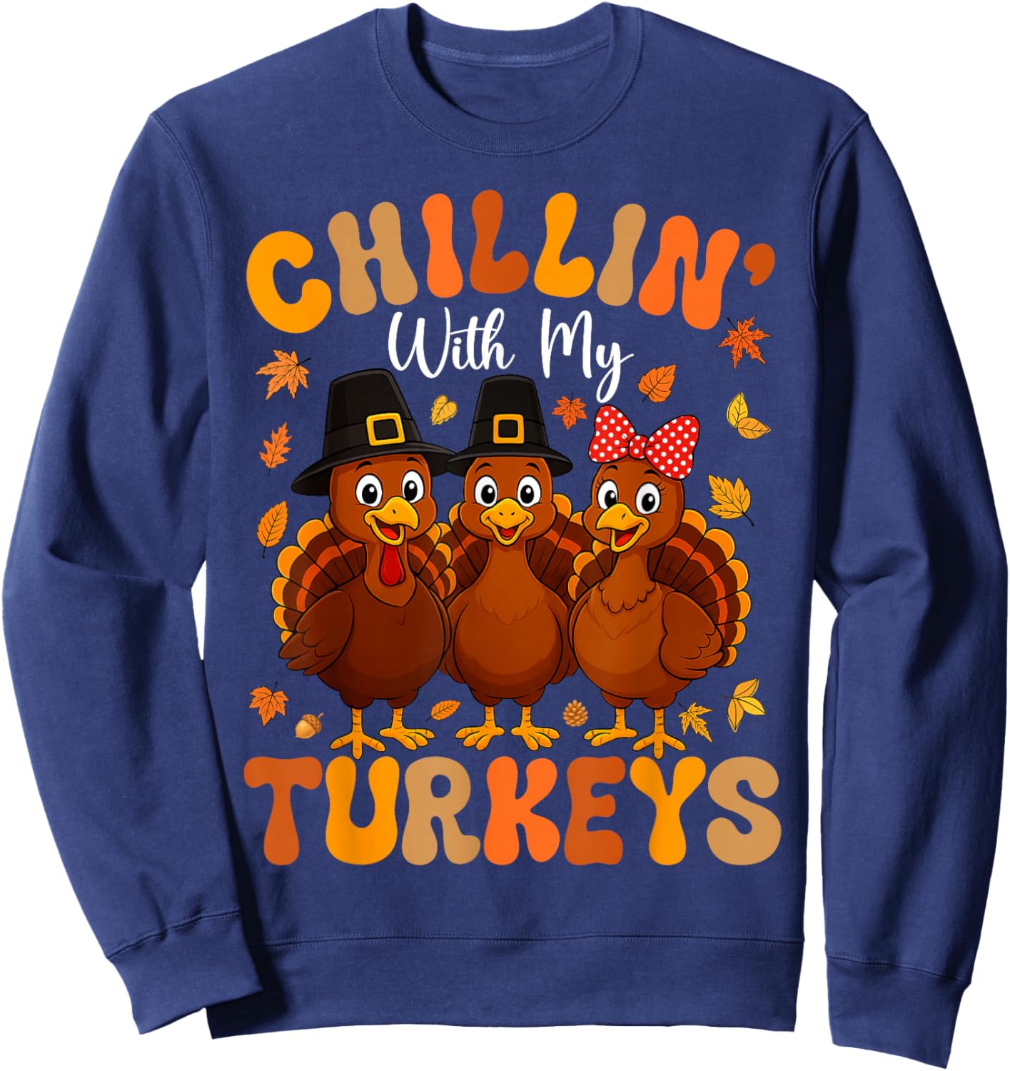 Chillin with My Turkeys Funny Thanksgiving Family Friends Sweatshirt - Sweatshirt | Navy