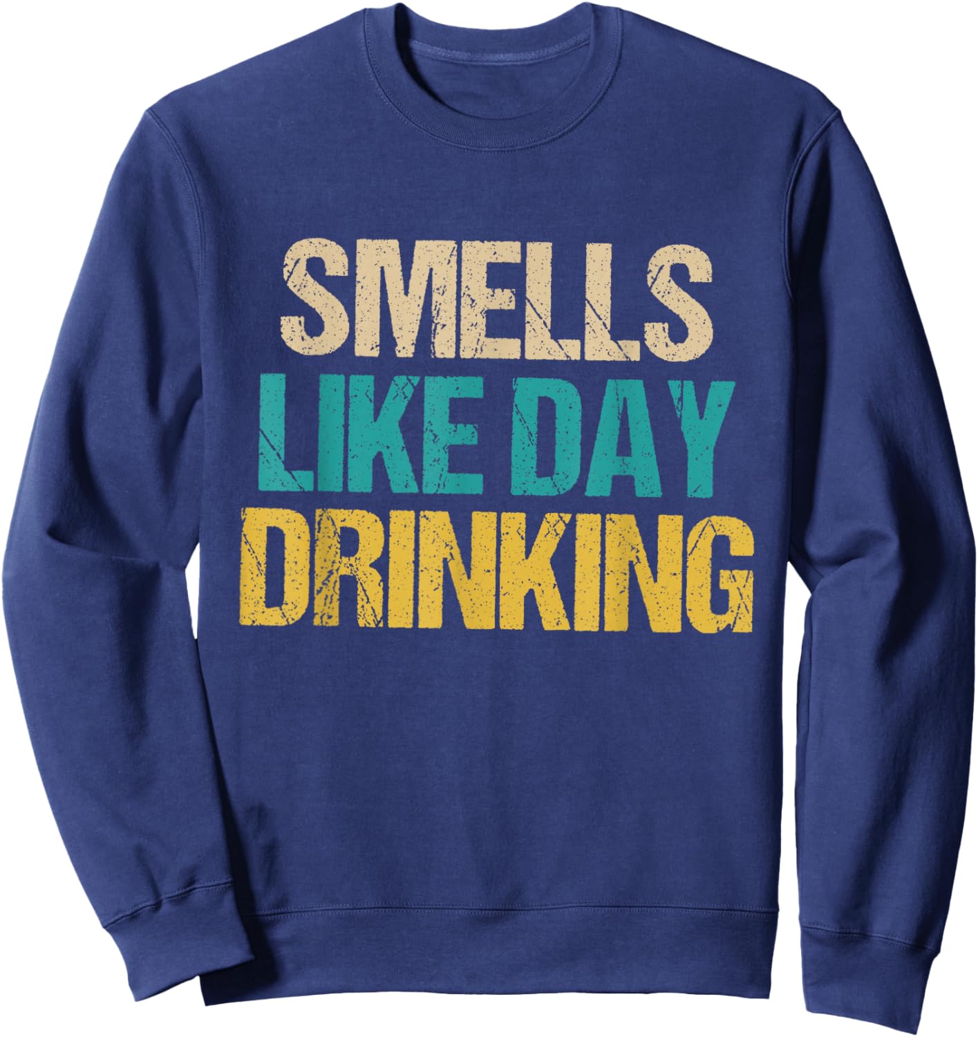 Funny Drinking Shirt Women Smells Like Day Drinking Sweatshirt - Sweatshirt | Navy