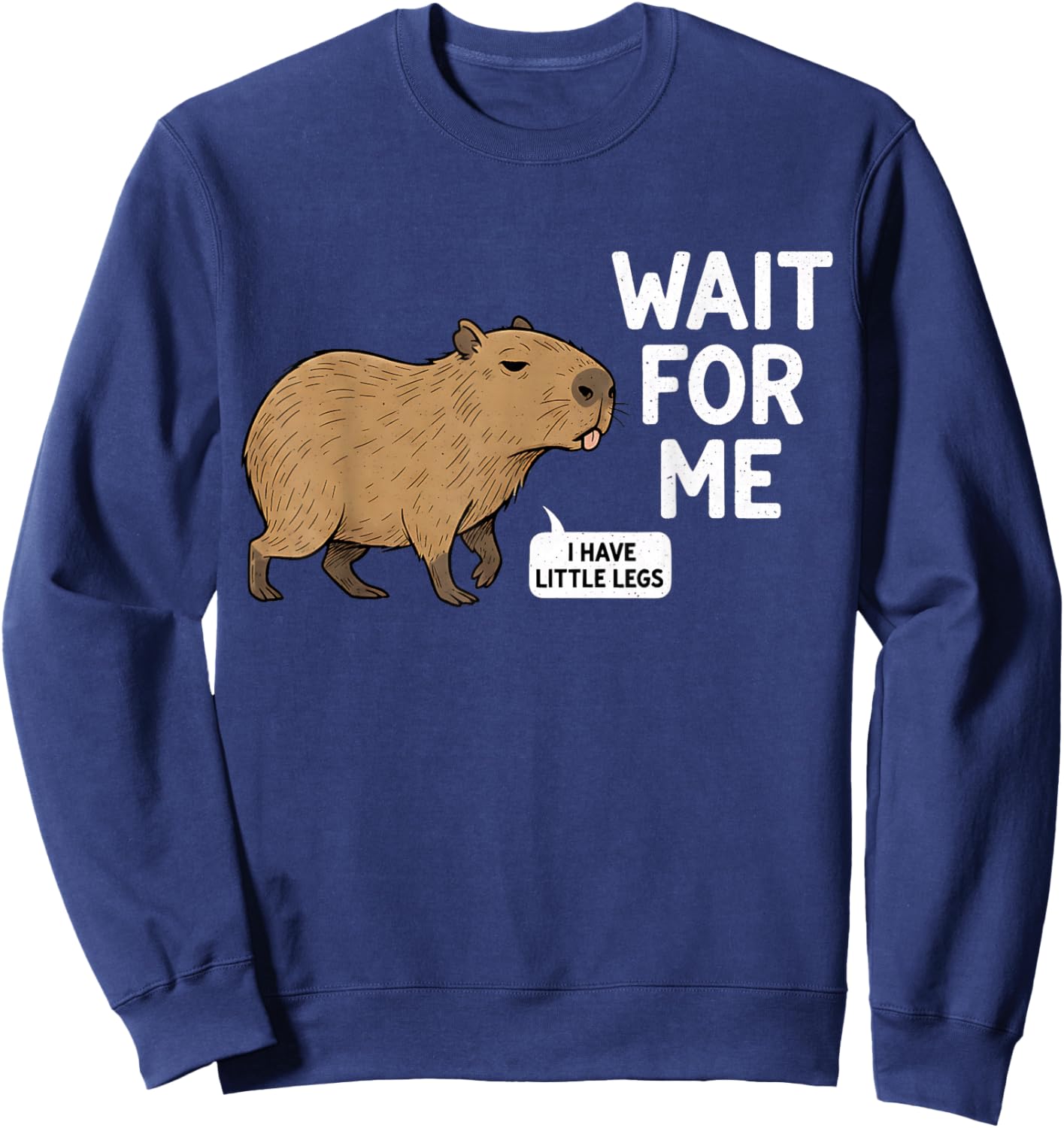 Wait for Me - I Have Little Legs Cute Capybara Meme Sweatshirt - Sweatshirt | Navy