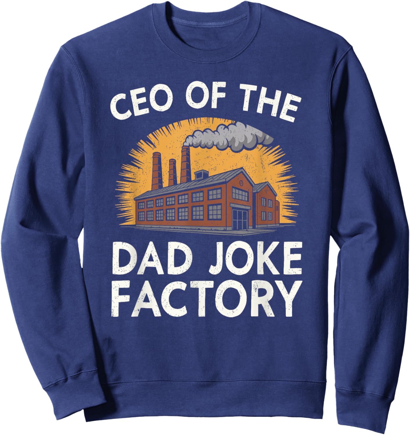 CEO of The Dad Joke Factory Funny Saying Dad Humor Sweatshirt - Sweatshirt | Navy