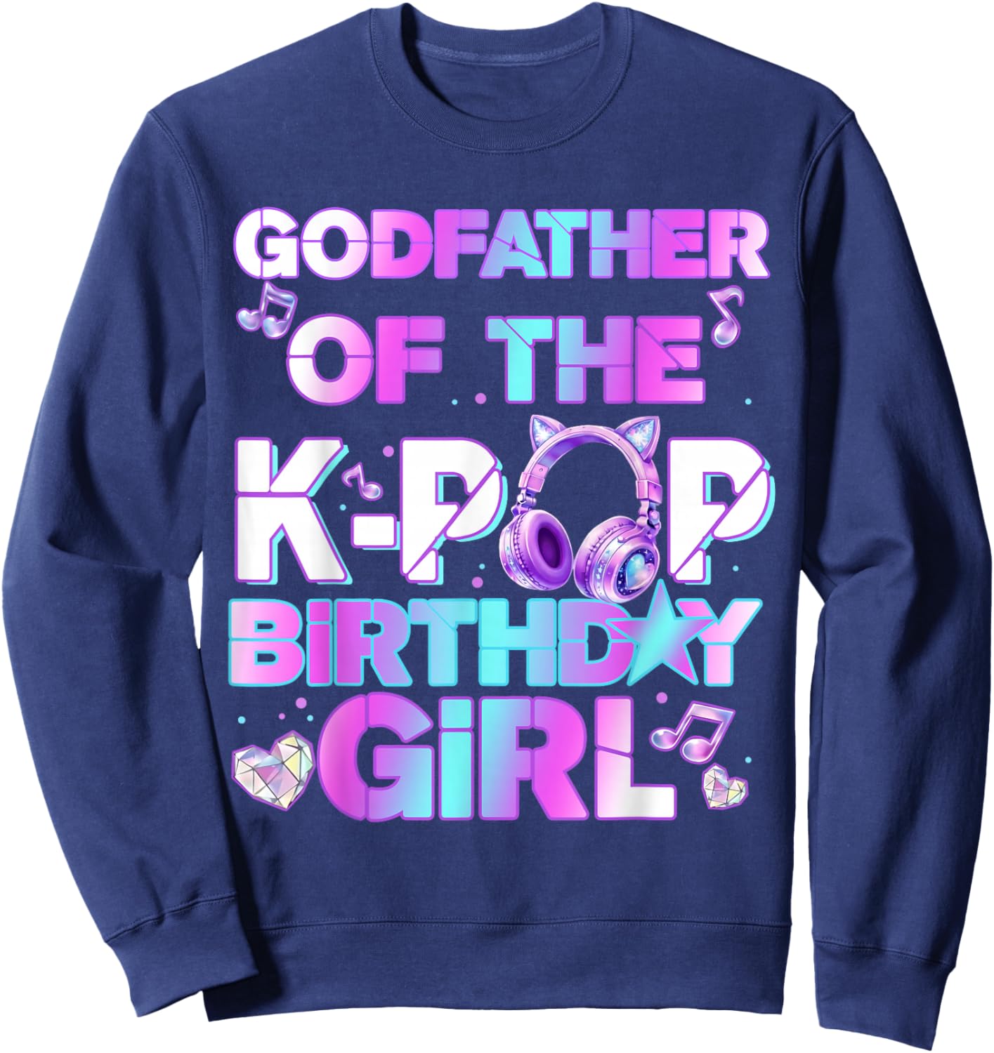 Godfather of The K-PoP Birthday Girls Korean Music Lovers Sweatshirt - Sweatshirt | Navy