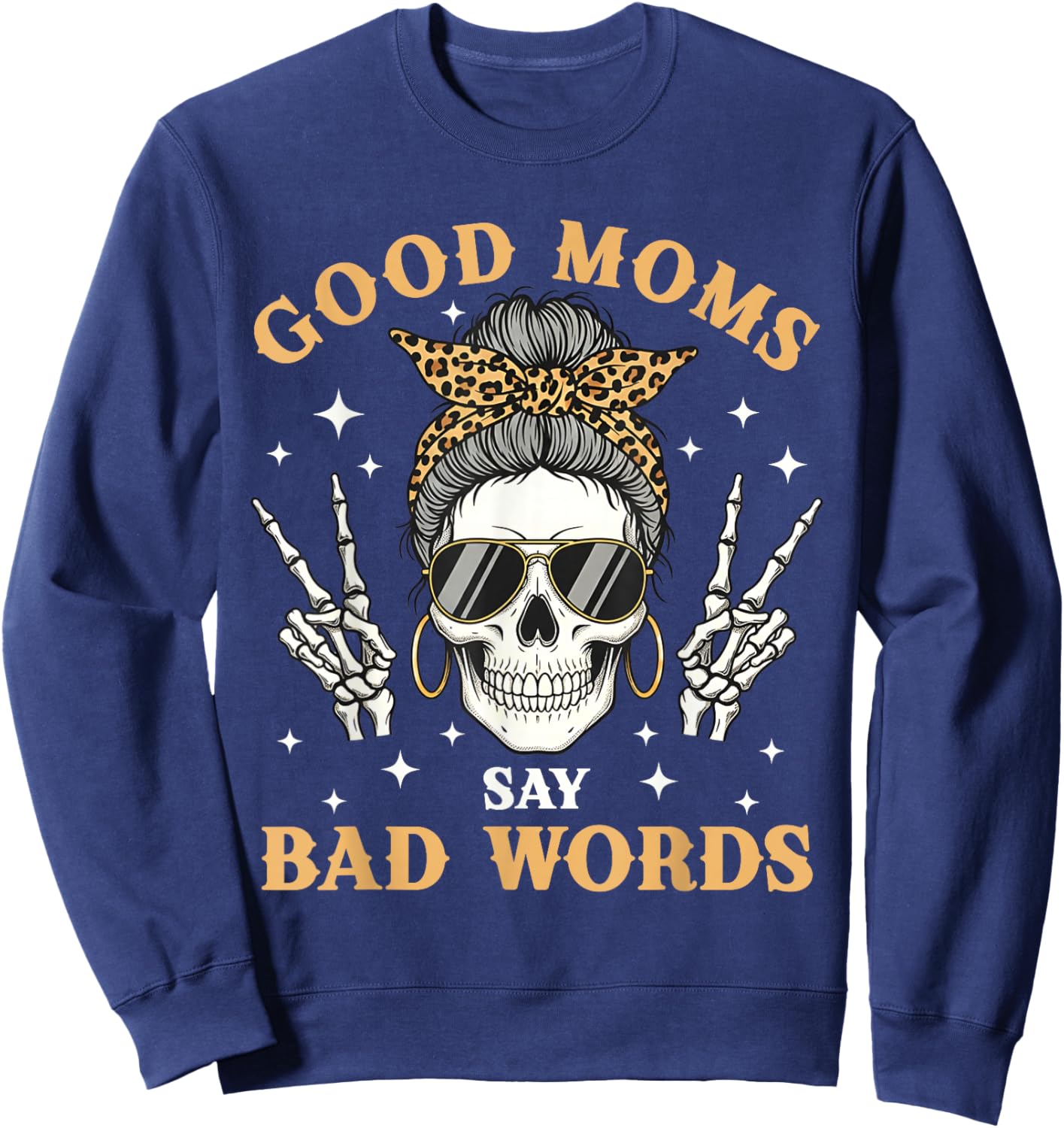 Good Moms Say Bad Words Funny Skeleton Messy Bun Mom Sweatshirt - Sweatshirt | Navy
