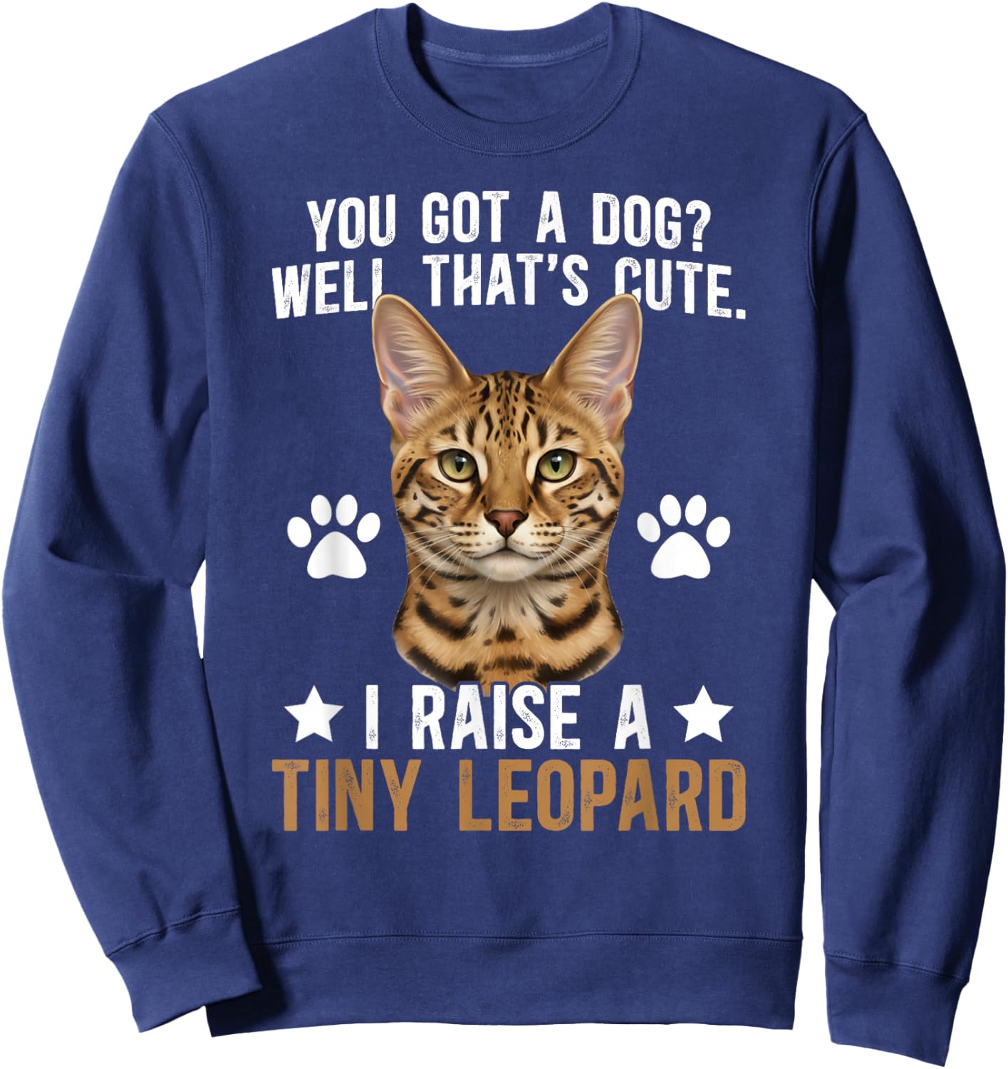 I Raise A Tiny Leopard Savannah Cat Owner Savannah Cat Lover Sweatshirt - Sweatshirt | Navy