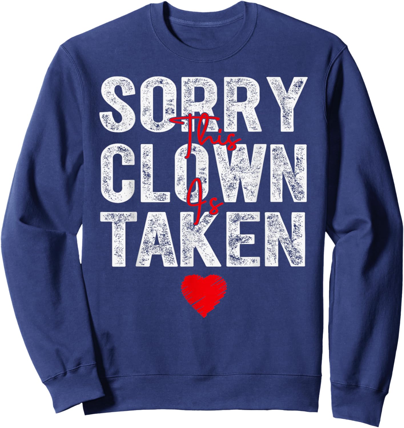 Sorry This Clown is Taken Heart Graphic for Valentine Season Sweatshirt - Sweatshirt | Navy