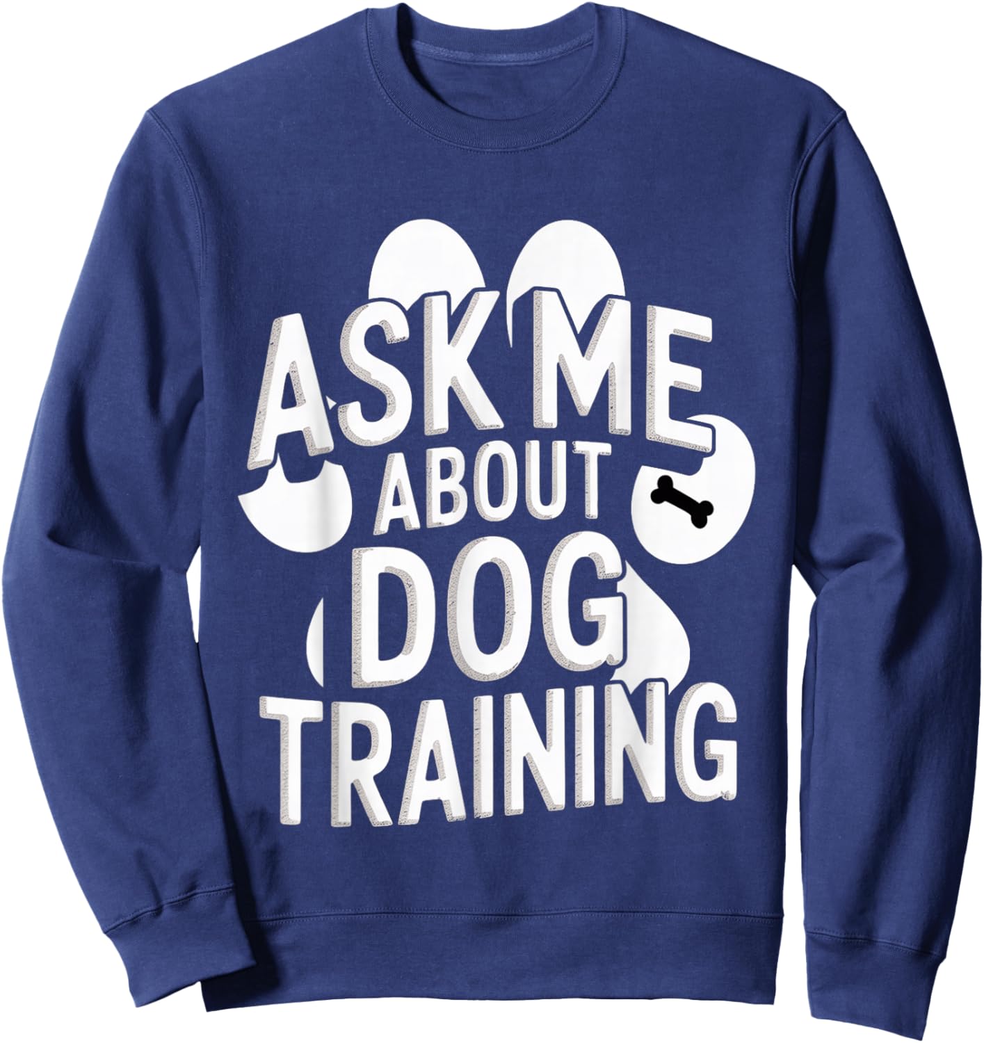 Ask Me About Dog Training Obedience Behavior Sweatshirt - Sweatshirt | Navy