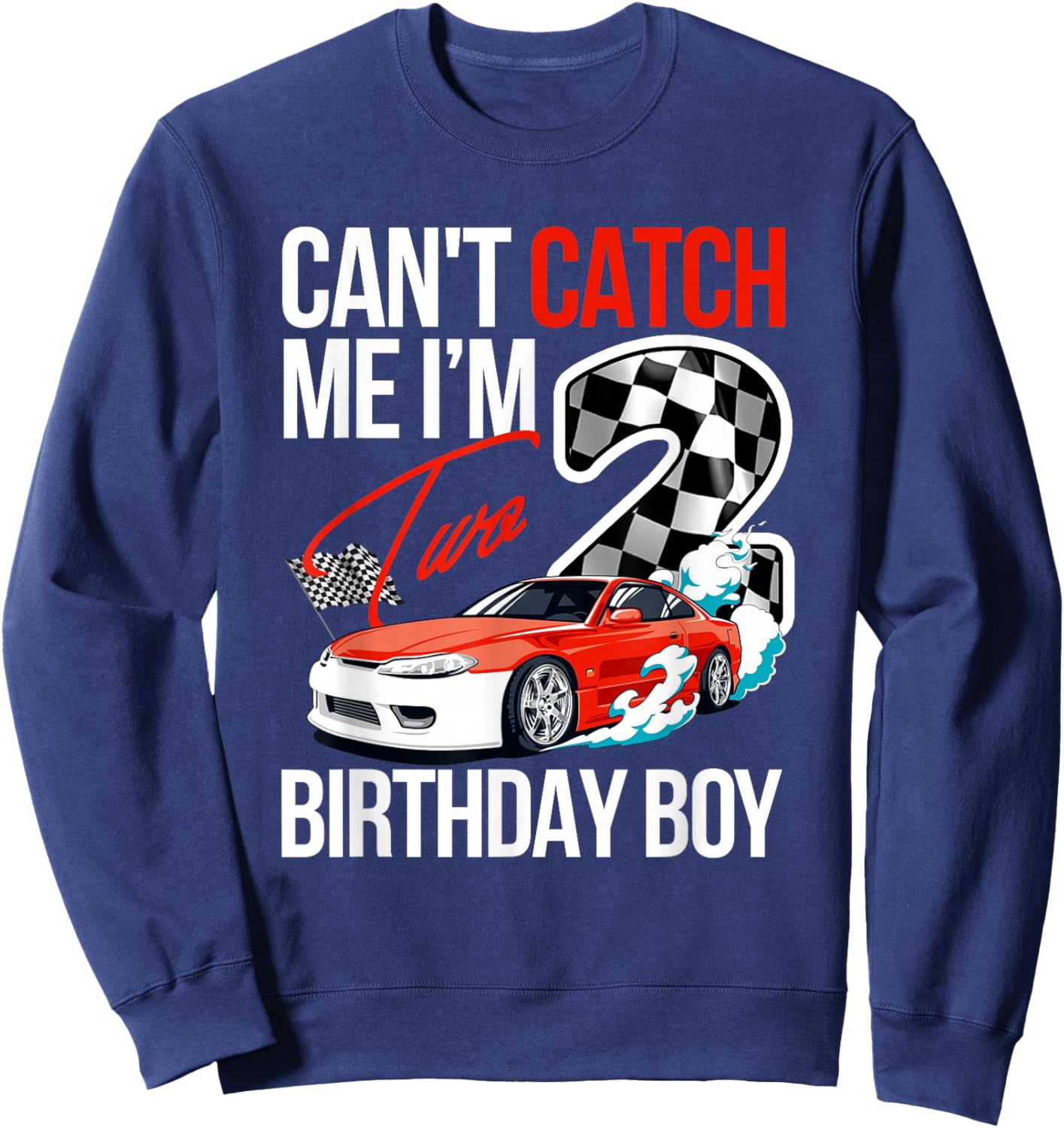 Race Car Racing 2nd Birthday, Can’t Catch Me I'm 2 Bday Sweatshirt - Sweatshirt | Navy