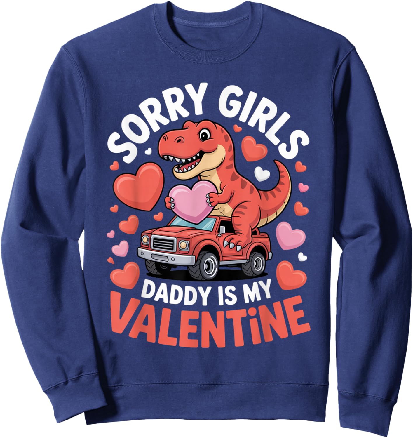 Sorry Girls Daddy is My Valentine Cute Dinosaur Kids Boys Sweatshirt - Sweatshirt | Navy