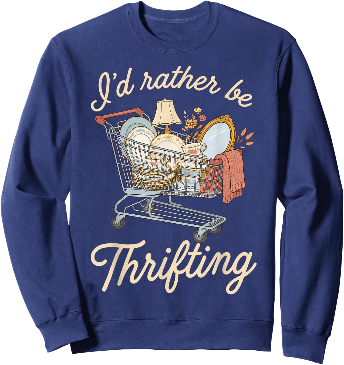 I'd Rather Be Thrifting Vintage Shopping Quote Thrift Lover Sweatshirt - Sweatshirt | Navy