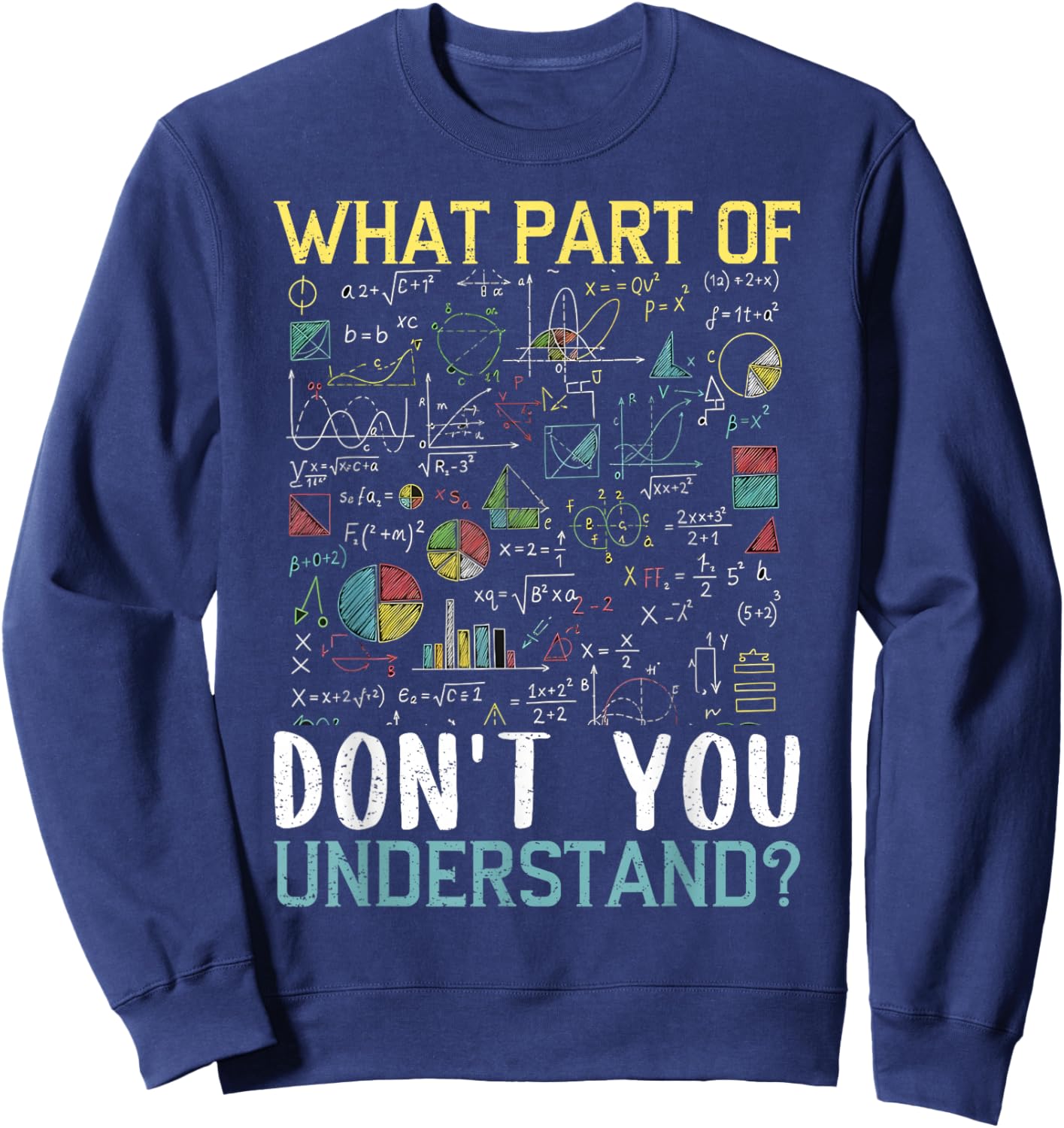Funny Math Teacher Joke What Part of Don't You Understand Sweatshirt - Sweatshirt | Navy