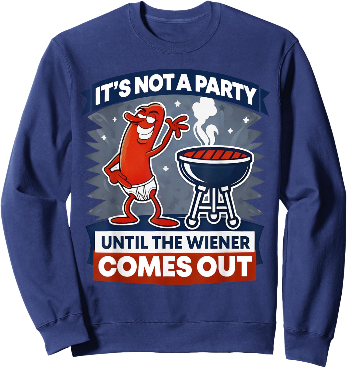 It's Not A Party Until The Wiener Comes Out Funny Hot Dog Sweatshirt - Sweatshirt | Navy