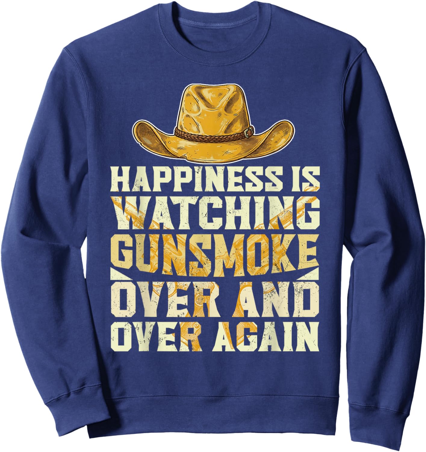 Happiness is Watching Gunsmoke Over and Over Again Cowboys Sweatshirt - Sweatshirt | Navy