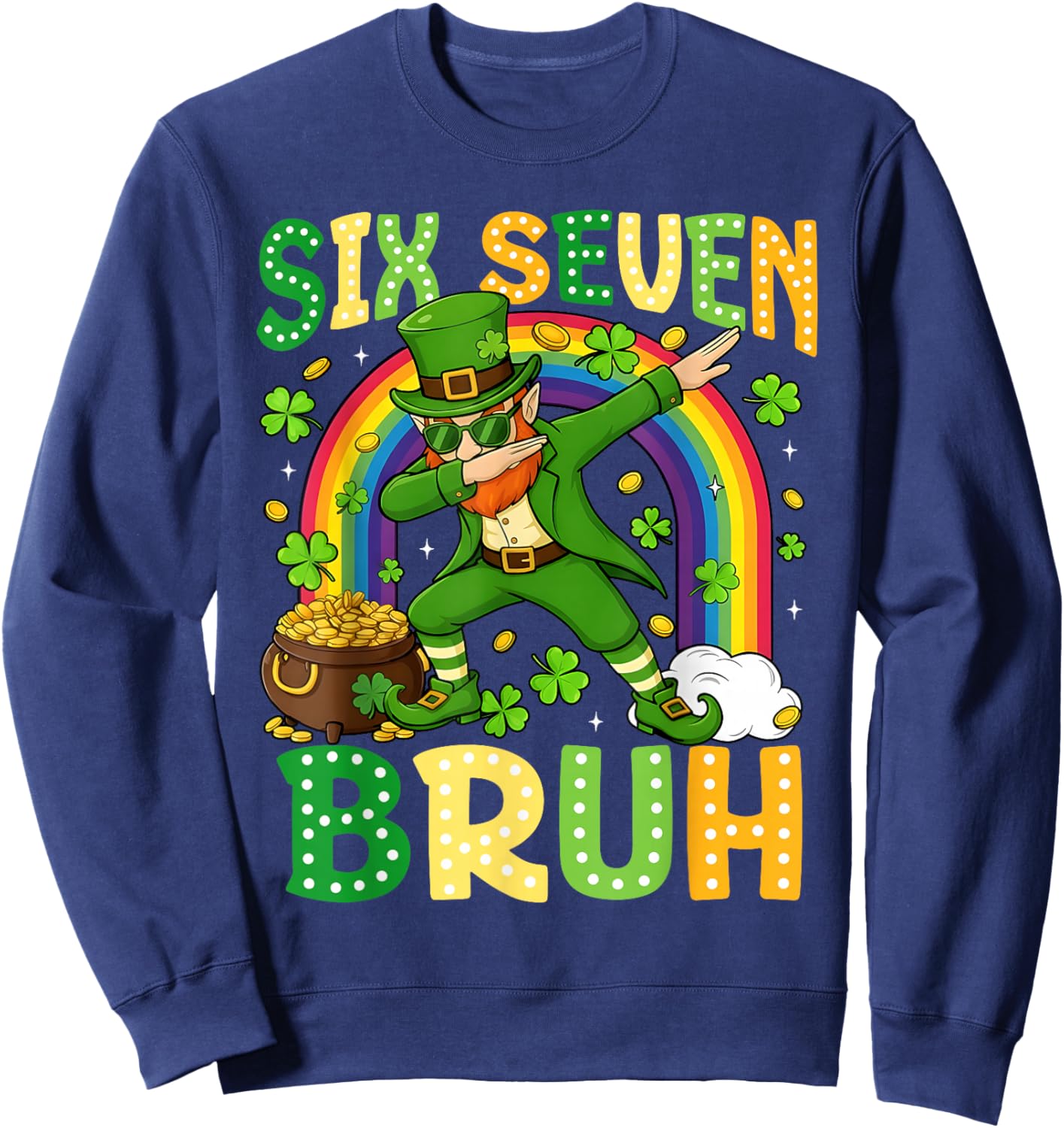 67 Bruh Six Seven St Patricks Day 6 7 Meme Rainbow Shamrock Sweatshirt - Sweatshirt | Navy