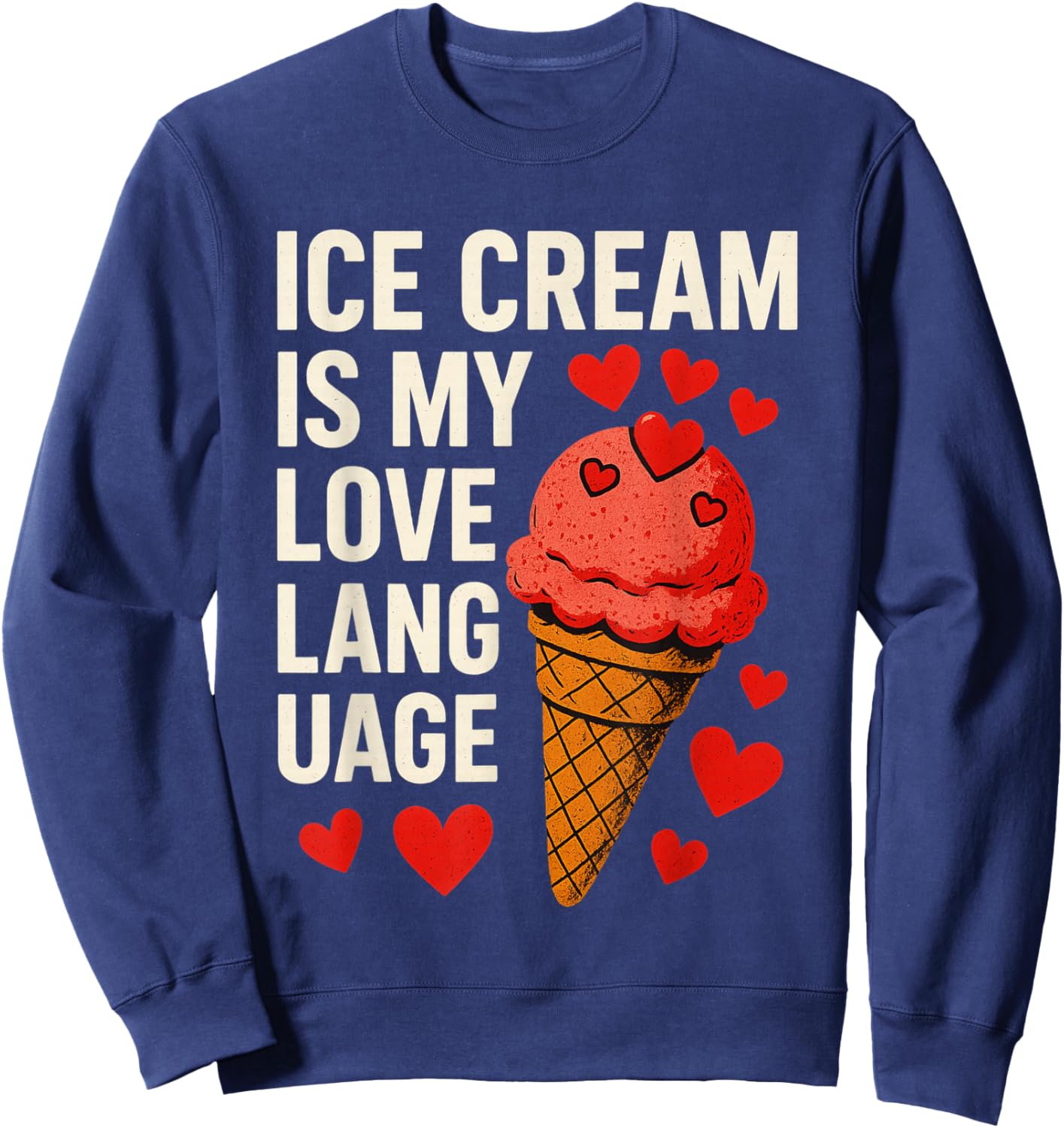 Ice Cream is My Love Language Anti Valentines Day Sweatshirt - Sweatshirt | Navy