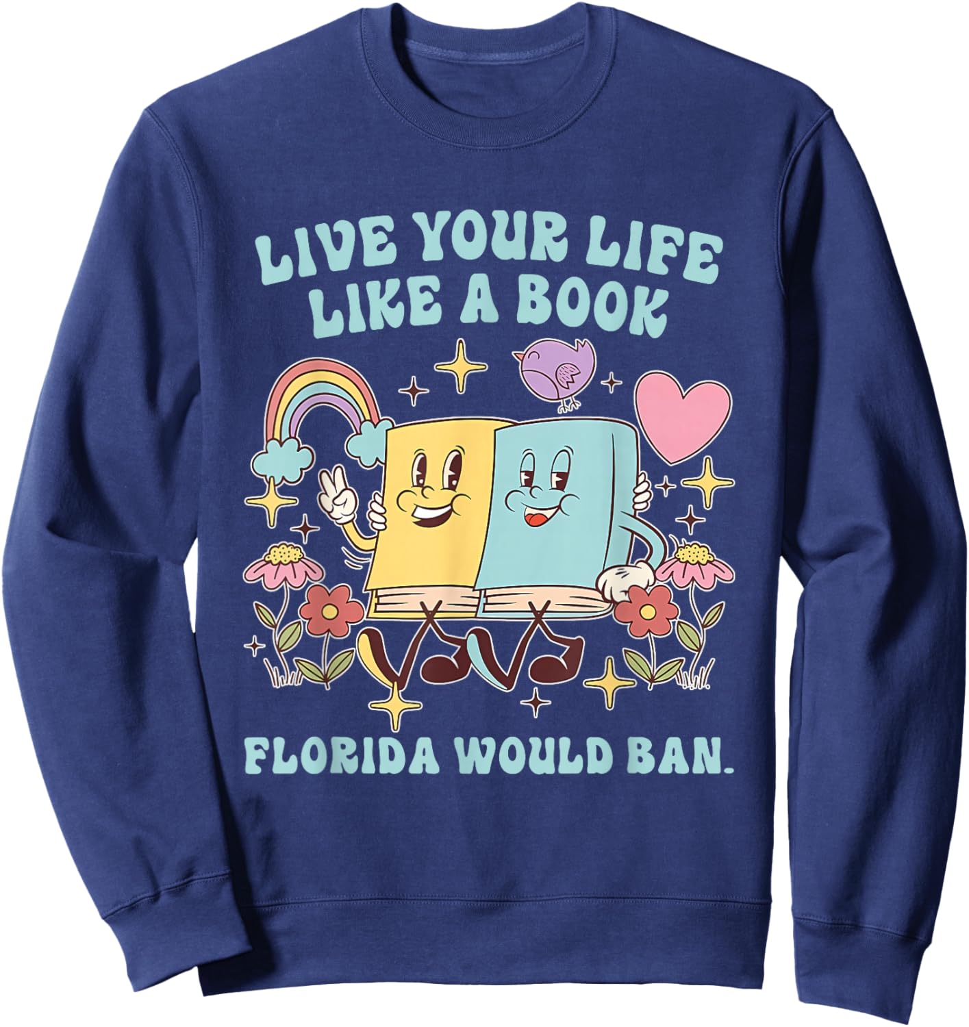 Live Your-Life Like A Book Florida Would Ban Funny Design Sweatshirt - Sweatshirt | Navy