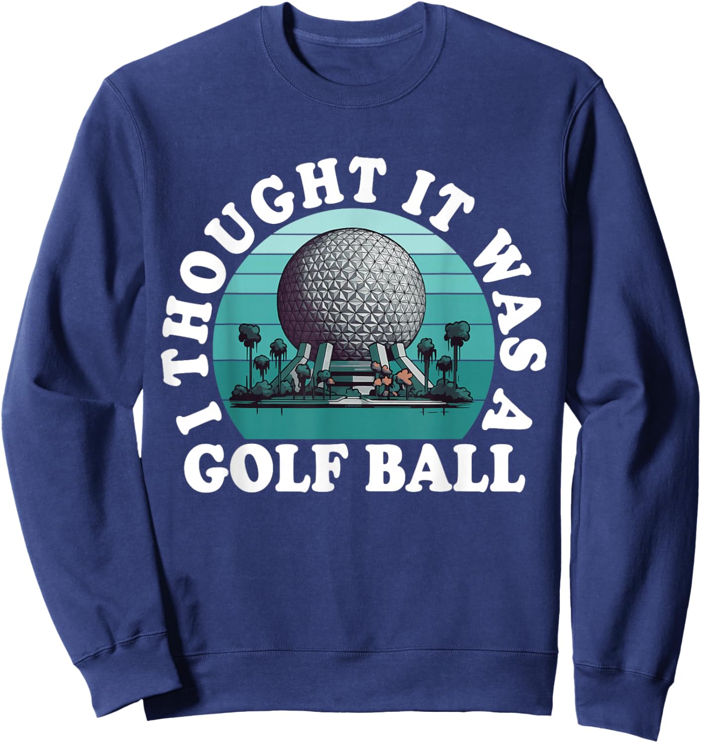 I Thought It was A Golf Ball Funny Golf Lover Golfing Retro Sweatshirt - Sweatshirt | Navy