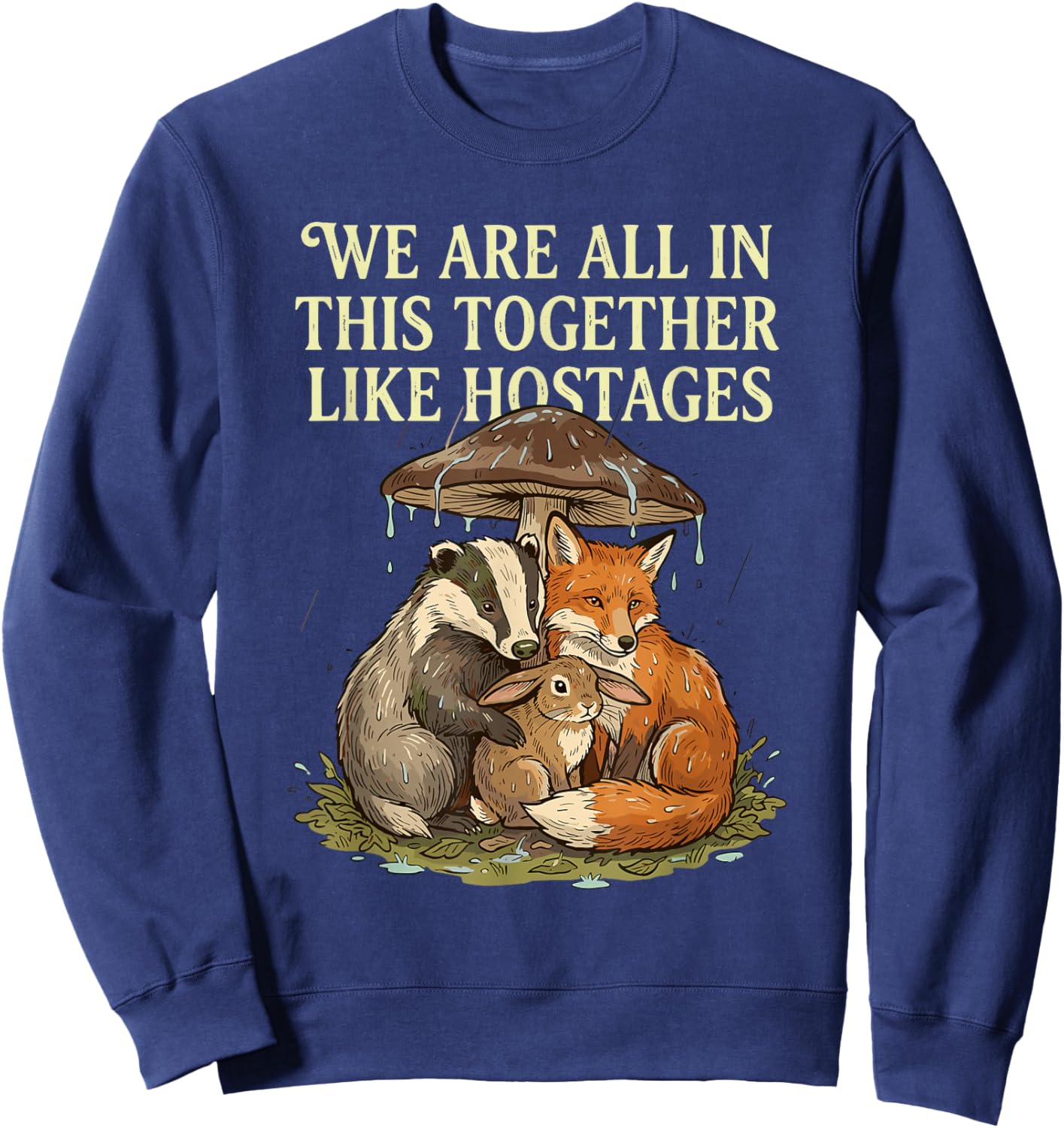 We're All in This Together Like Hostages Sarcastic Humor Sweatshirt - Sweatshirt | Navy