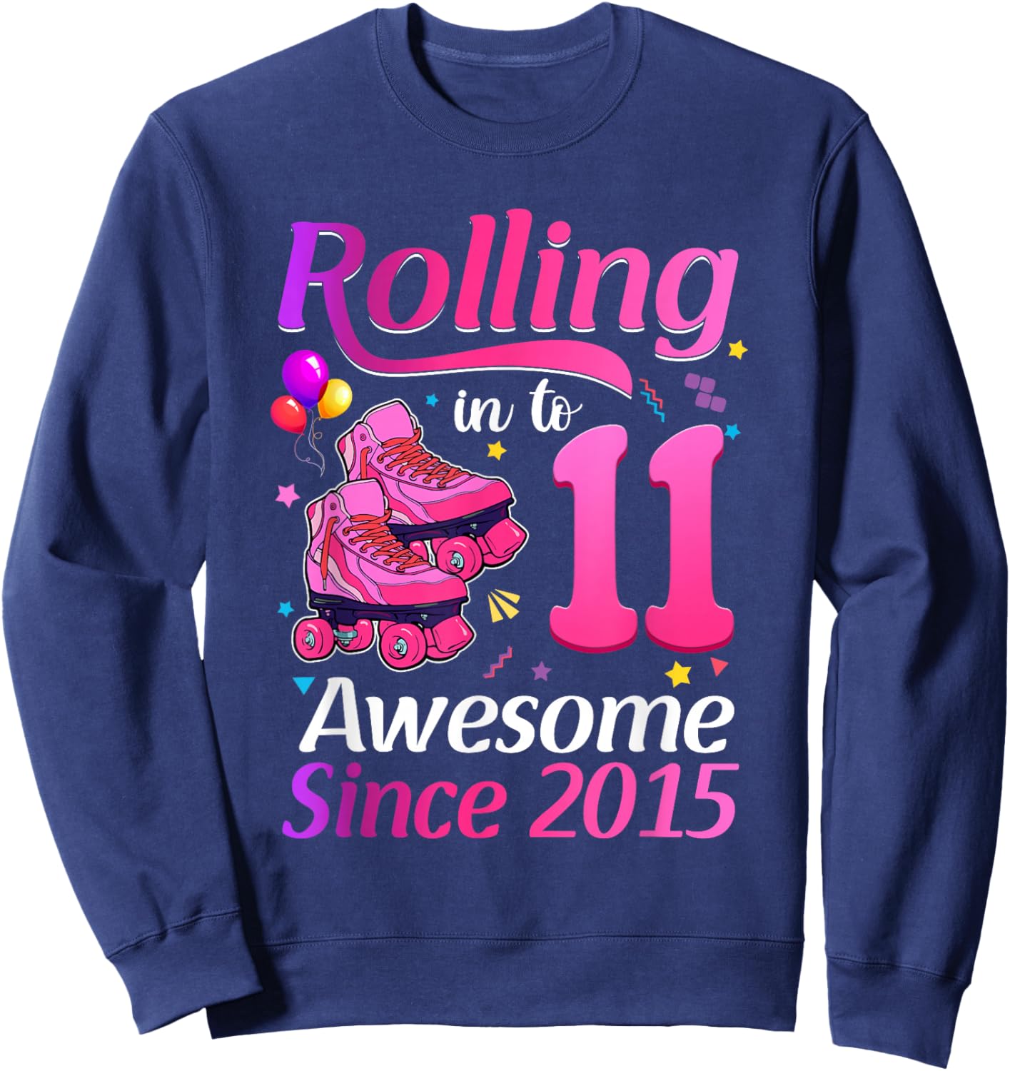 Rolling Into 11 Awesome Since 2015 11th Birthday Roller Skat Sweatshirt - Sweatshirt | Navy