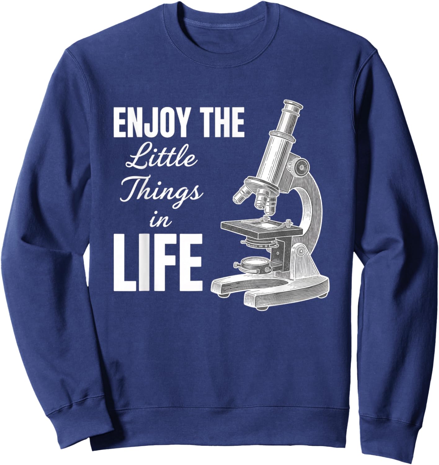 Enjoy The Little in Life Microscope Science Teacher Sweatshirt - Sweatshirt | Navy