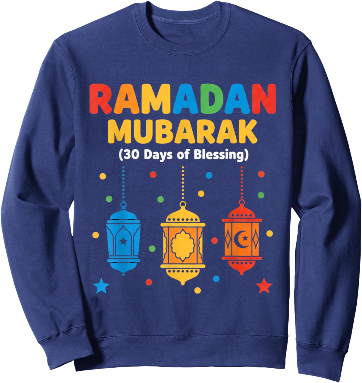 Ramadan Mubarak 30 Days of Blessing Lanterns Design Sweatshirt - Sweatshirt | Navy