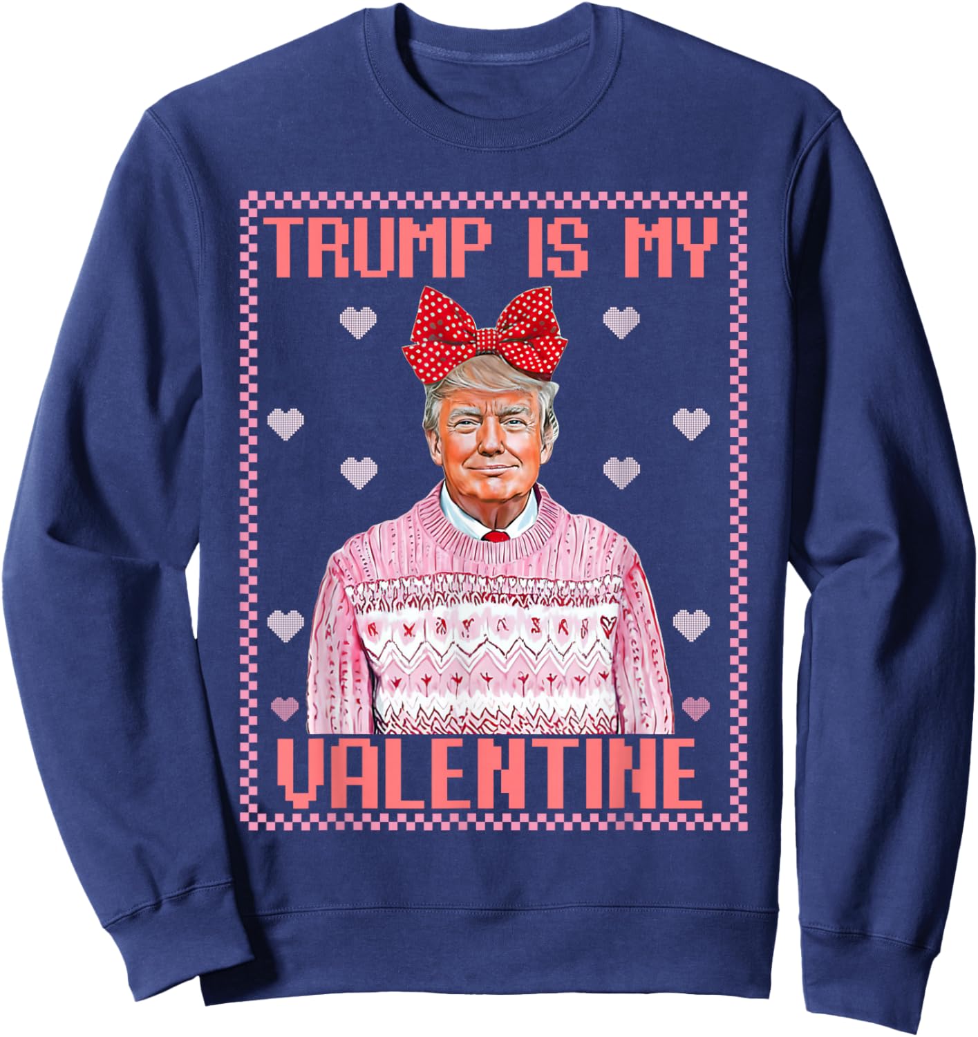 Trump is My Valentine Shirt Funny Valentine Trump Lover Sweatshirt - Sweatshirt | Navy