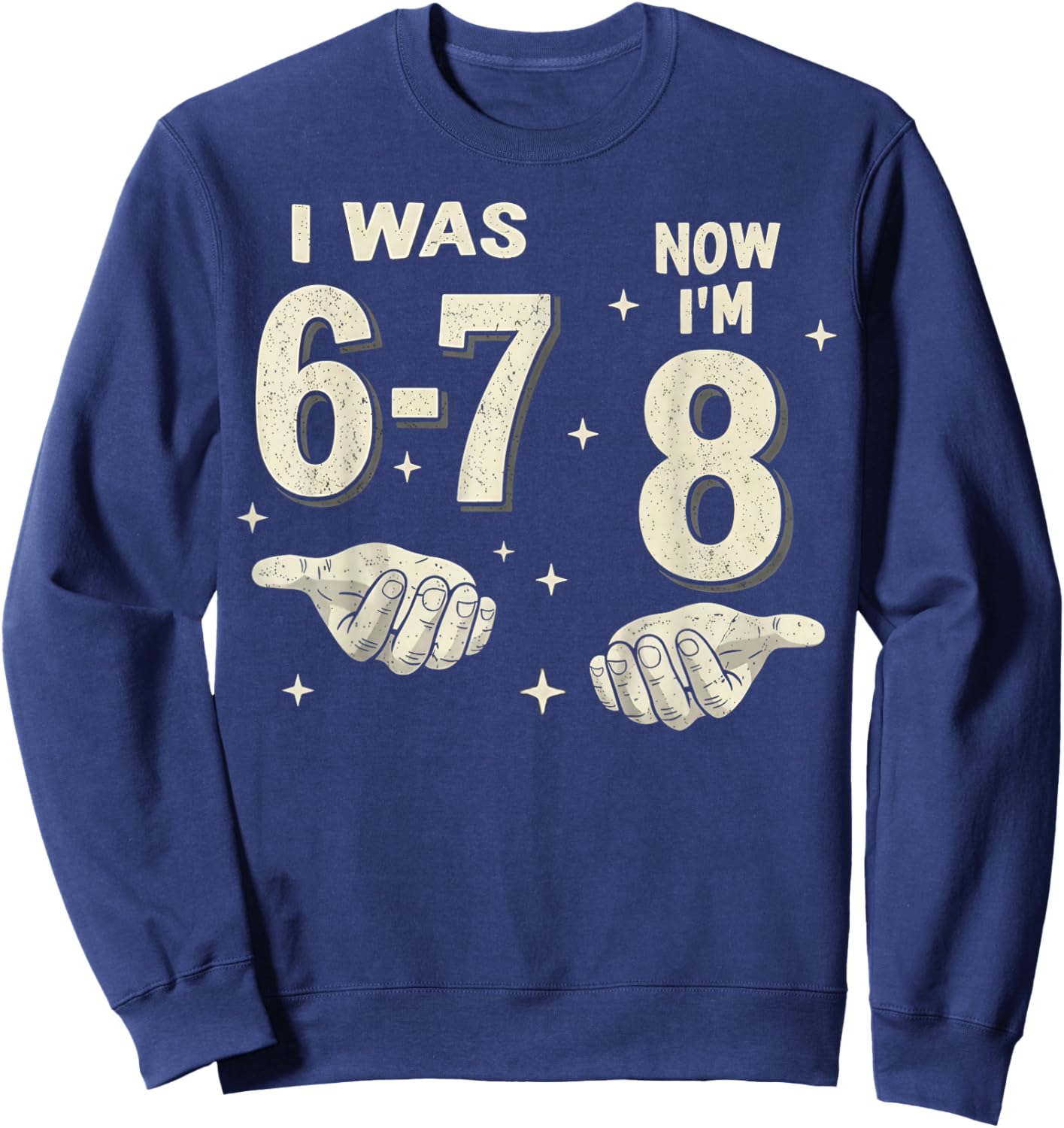 I was 6-7 Now I'm 8 Year Old Birthday Gift Boy Girl Kids Sweatshirt - Sweatshirt | Navy