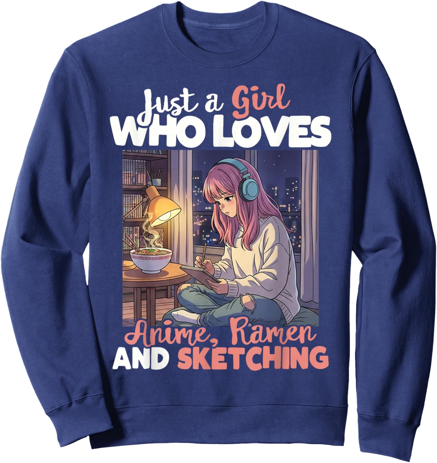 Just A Girl Who Loves Anime Ramen and Sketching Manga Lovers Sweatshirt - Sweatshirt | Navy