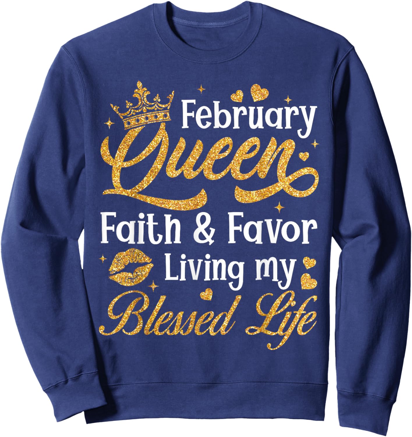 February Queen Faith & Favor Living My Blessed Life Birthday Sweatshirt - Sweatshirt | Navy