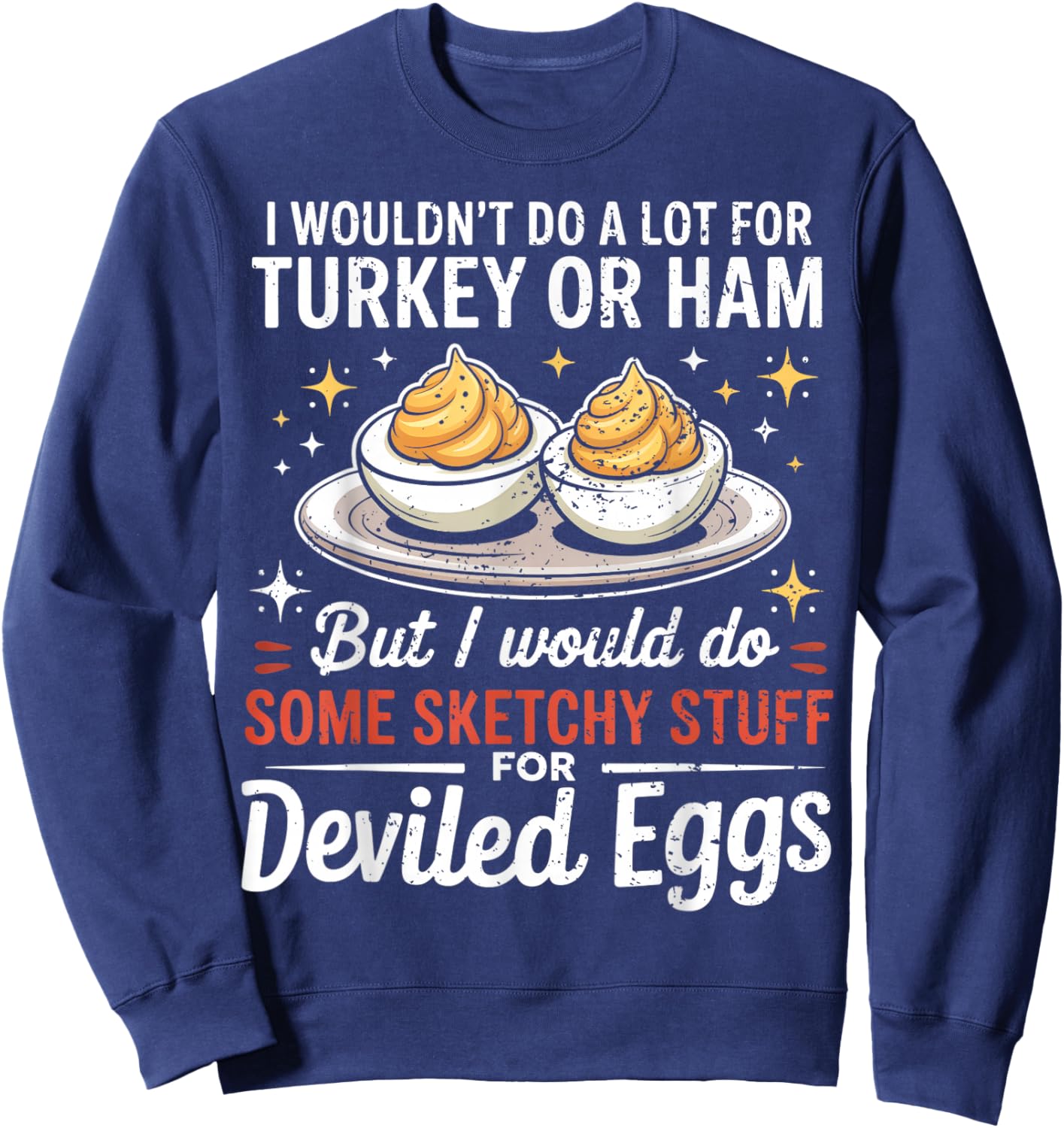 I Wouldn't Do A Lot for Turkey Or Ham Silly Egg Meme Quote Sweatshirt - Sweatshirt | Navy