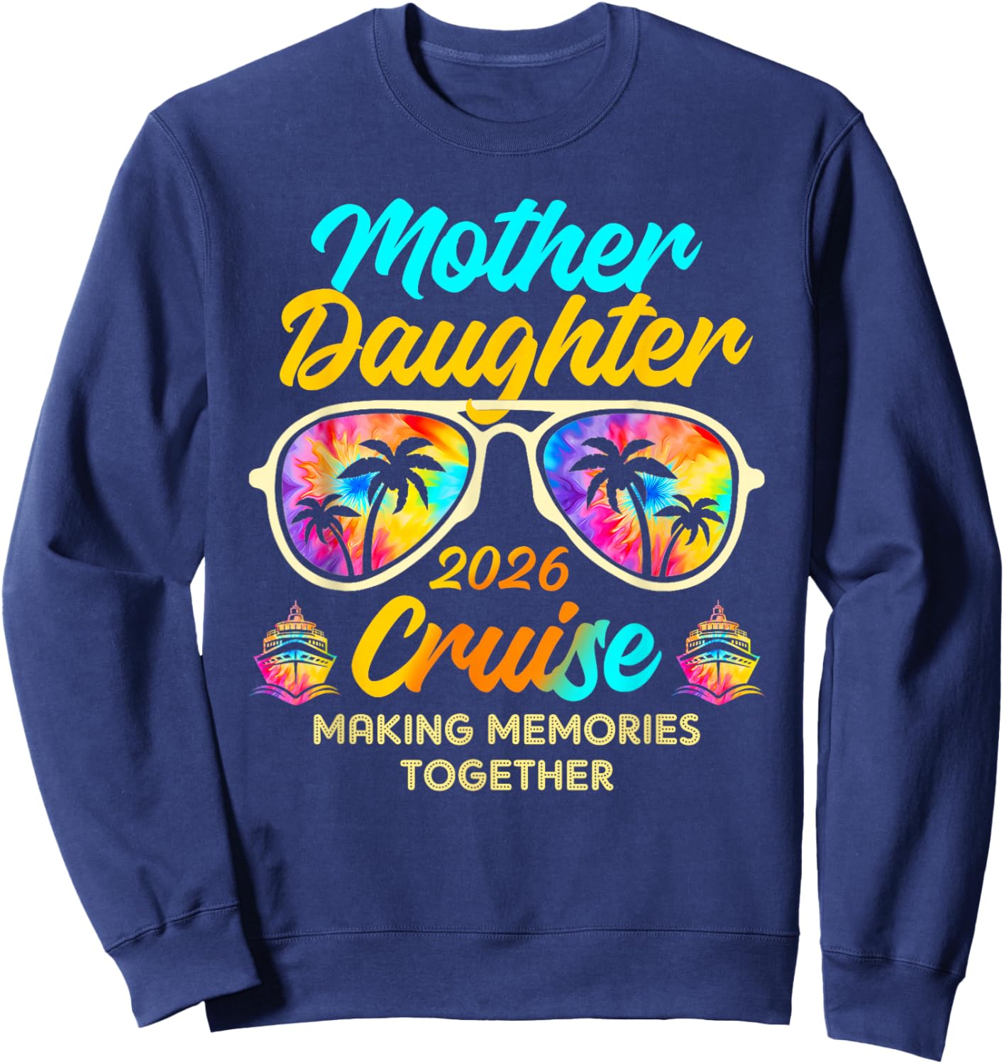 Mother Daughter Cruise Trip 2026 Making Memories Together Sweatshirt - Sweatshirt | Navy
