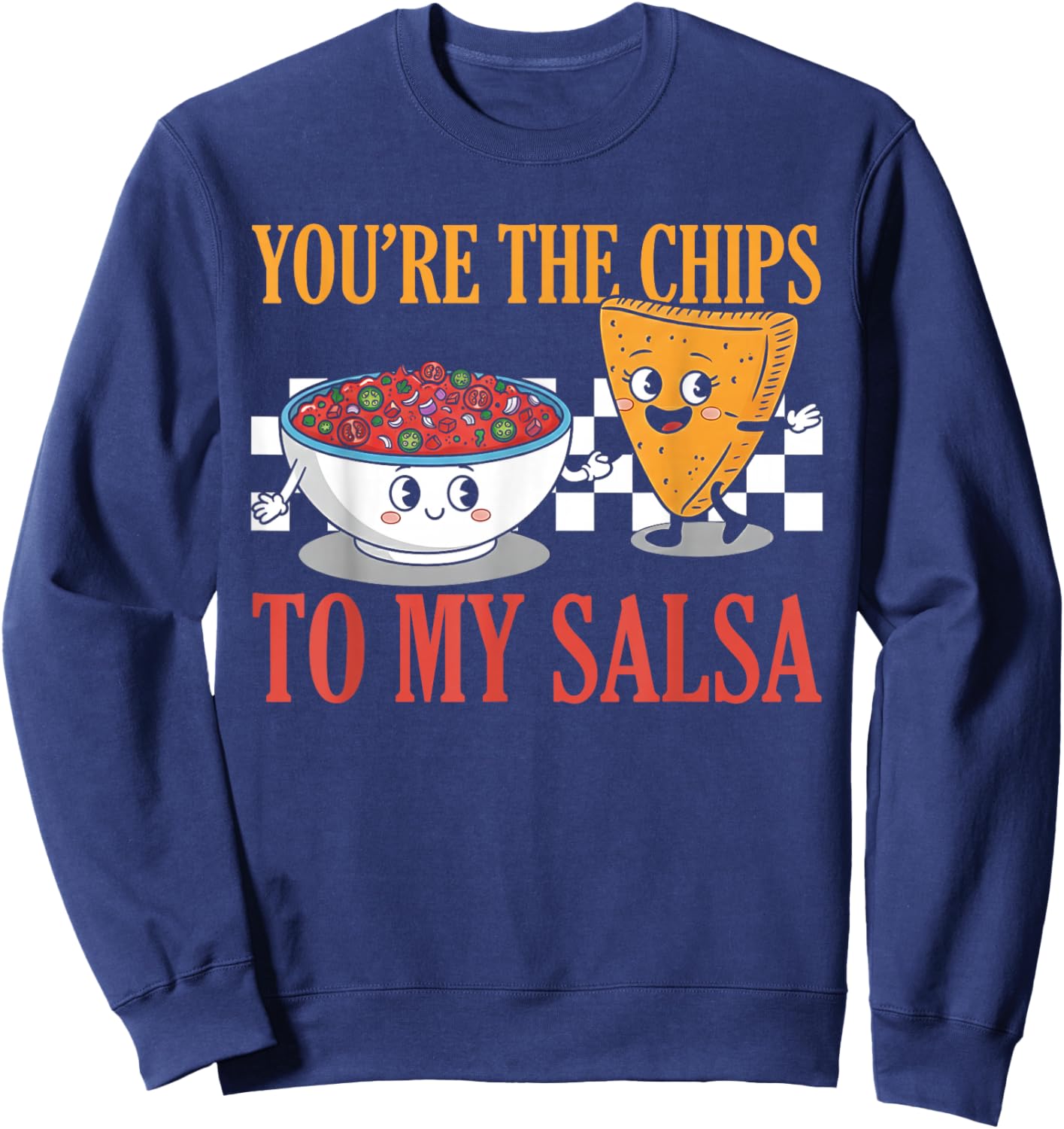 Funny Cute Valentine's You're The Chips to My Salsa Sweatshirt - Sweatshirt | Navy