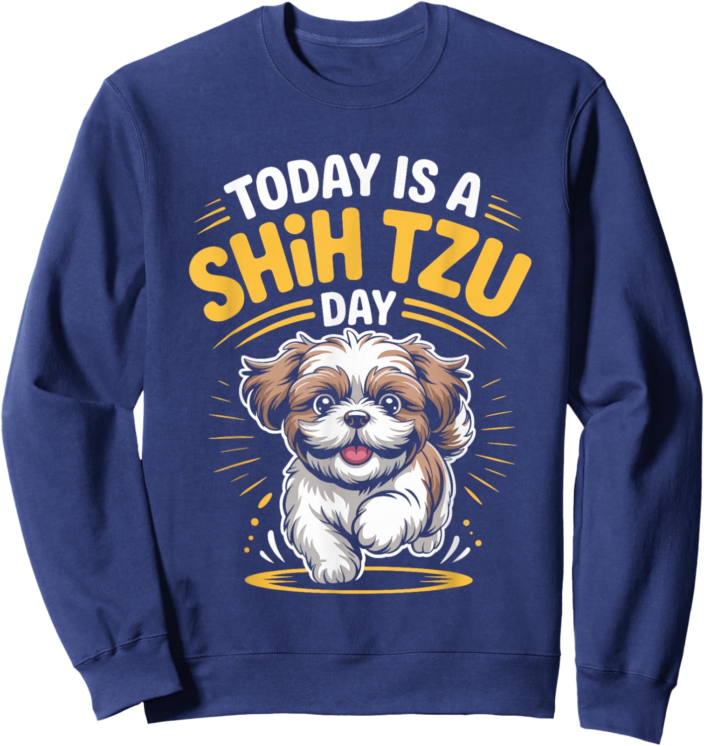 Today is A Shih Tzu Day Funny Toy Pet Small Breed Dog Lover Sweatshirt - Sweatshirt | Navy