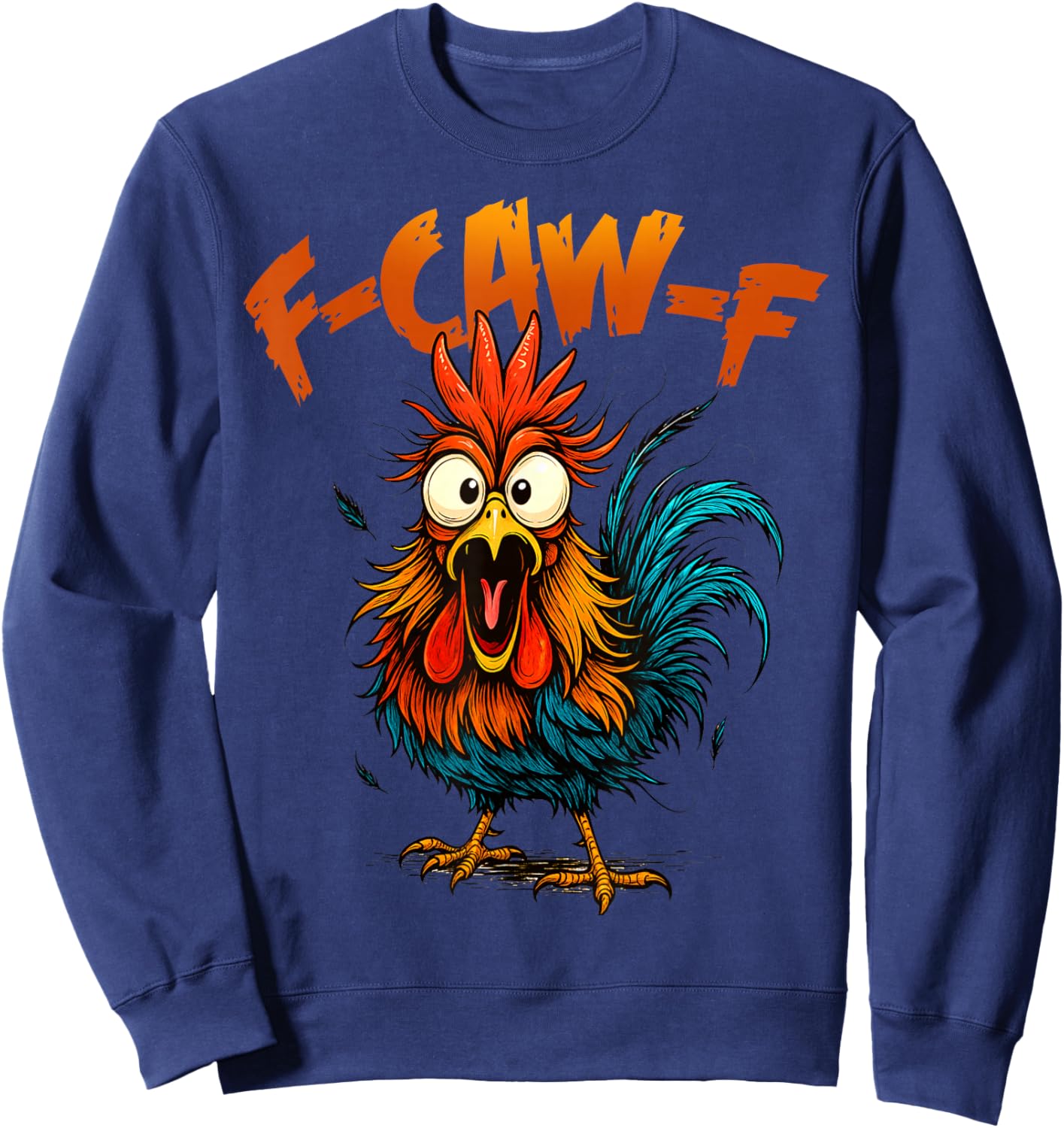 F Caw F Funny Bird Fcawf Chicken Quote Rooster Meme Sweatshirt - Sweatshirt | Navy